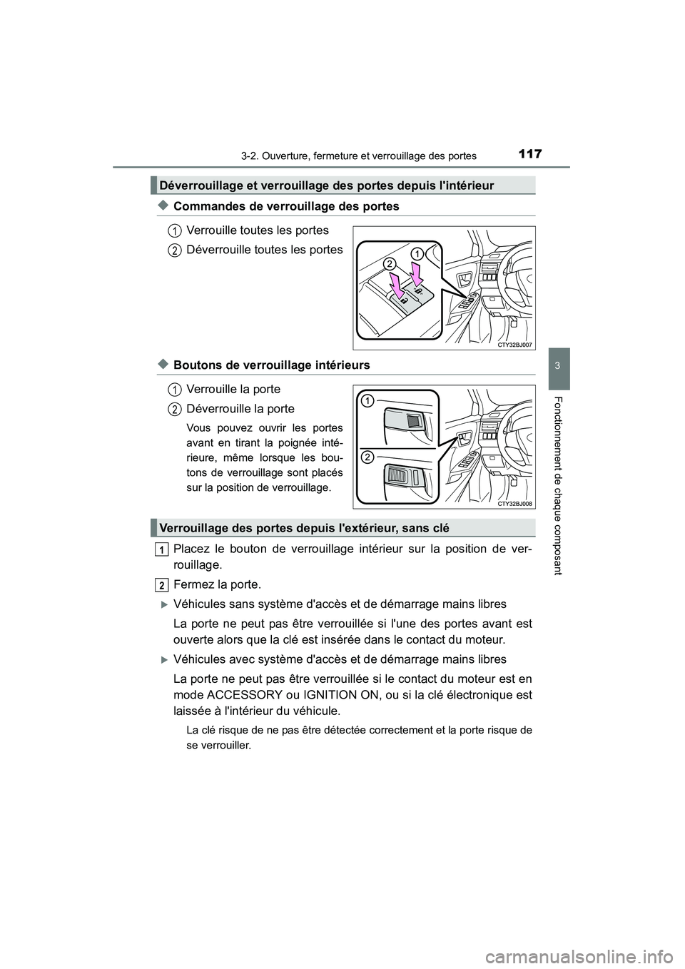 TOYOTA CAMRY 2015  Manuel du propriétaire (in French) 1173-2. Ouverture, fermeture et verrouillage des portes
3
Fonctionnement de chaque composant
CAMRY_D (OM33A86D)
◆Commandes de verrouillage des portesVerrouille toutes les portes
Déverrouille toutes