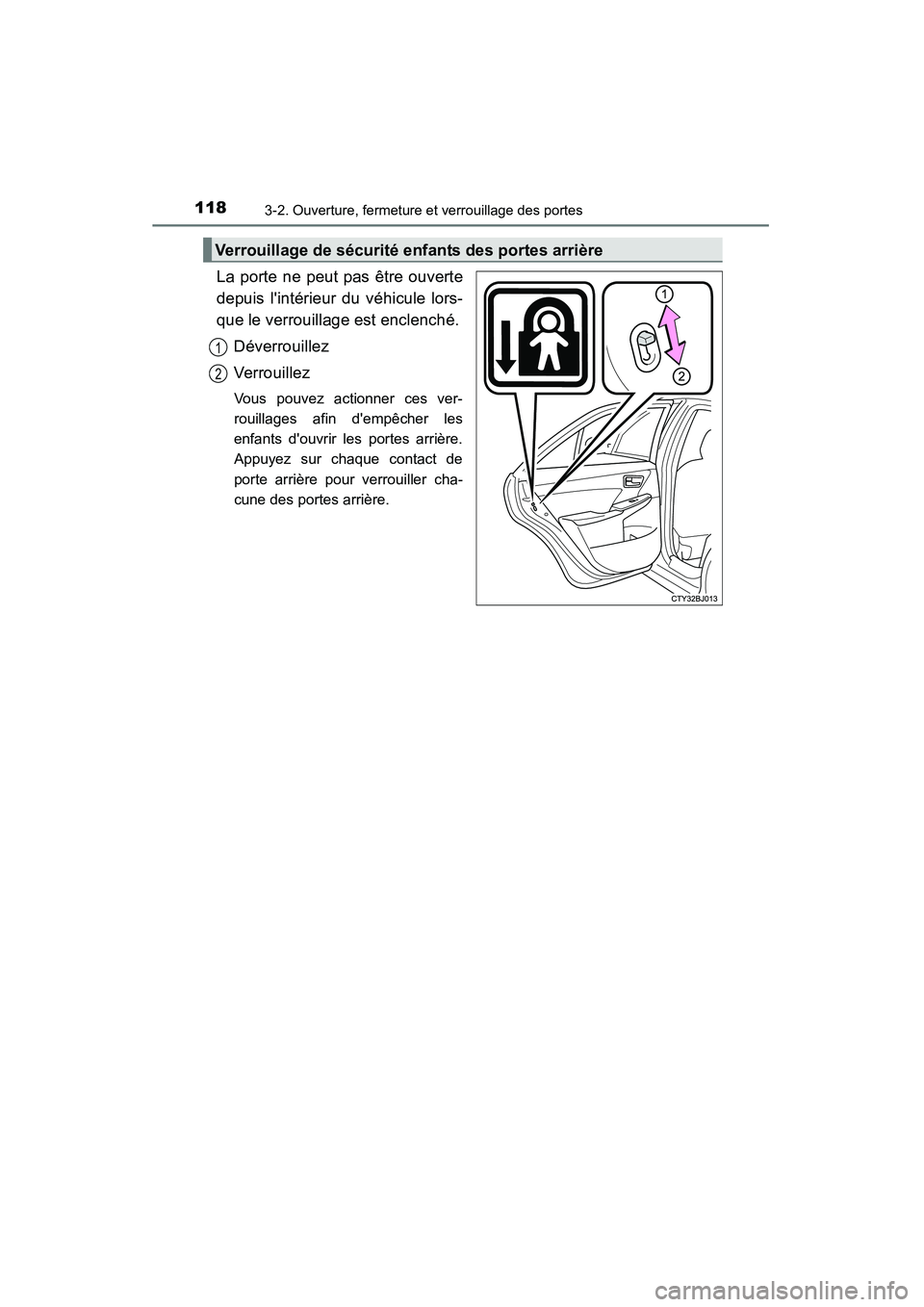 TOYOTA CAMRY 2015  Manuel du propriétaire (in French) 1183-2. Ouverture, fermeture et verrouillage des portes
CAMRY_D (OM33A86D)
La porte ne peut pas être ouverte
depuis lintérieur du véhicule lors-
que le verrouillage est enclenché.Déverrouillez
V