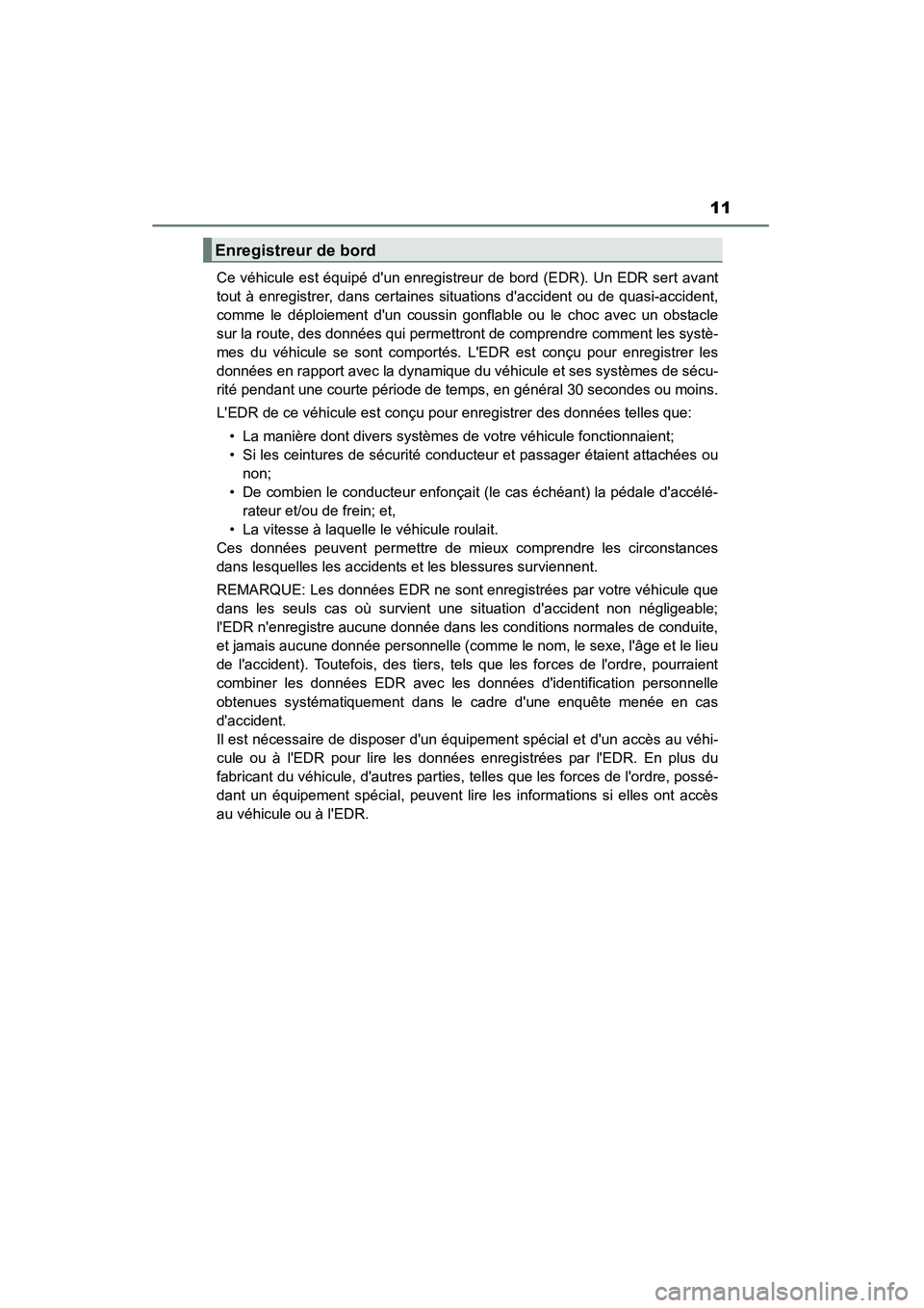 TOYOTA CAMRY 2015 Manuel du propriétaire (in French) 11
CAMRY_D (OM33A86D)Ce véhicule est équipé dun enregistreur de bord (EDR). Un EDR sert avant
tout à enregistrer, dans certaines situations daccident ou de quasi-accident,
comme le déploiement TOYOTA CAMRY 2015 Manuel du propriétaire (in French) 11
CAMRY_D (OM33A86D)Ce véhicule est équipé dun enregistreur de bord (EDR). Un EDR sert avant
tout à enregistrer, dans certaines situations daccident ou de quasi-accident,
comme le déploiement