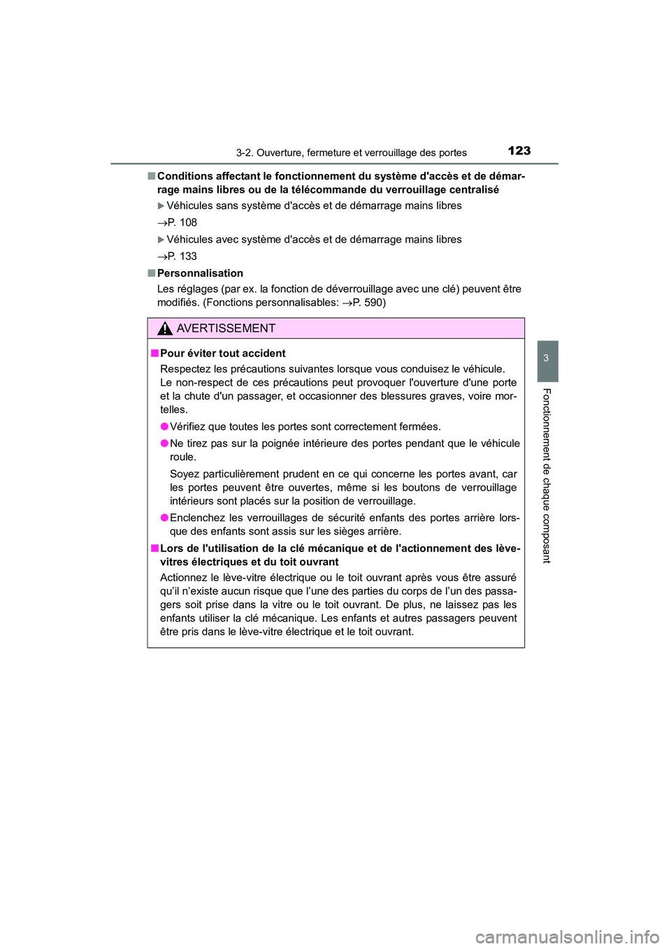 TOYOTA CAMRY 2015 Manuel du propriétaire (in French) 1233-2. Ouverture, fermeture et verrouillage des portes
3
Fonctionnement de chaque composant
CAMRY_D (OM33A86D)■
Conditions affectant le fonctionnement du système daccès et de démar-
rage mains TOYOTA CAMRY 2015 Manuel du propriétaire (in French) 1233-2. Ouverture, fermeture et verrouillage des portes
3
Fonctionnement de chaque composant
CAMRY_D (OM33A86D)■
Conditions affectant le fonctionnement du système daccès et de démar-
rage mains