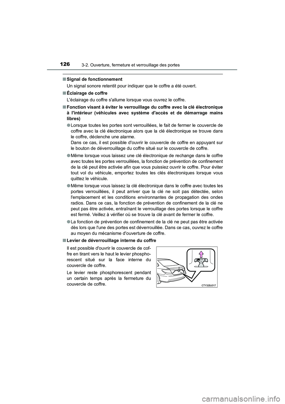 TOYOTA CAMRY 2015  Manuel du propriétaire (in French) 1263-2. Ouverture, fermeture et verrouillage des portes
CAMRY_D (OM33A86D)
■Signal de fonctionnement
Un signal sonore retentit pour indiquer que le coffre a été ouvert.
■ Éclairage de coffre
L