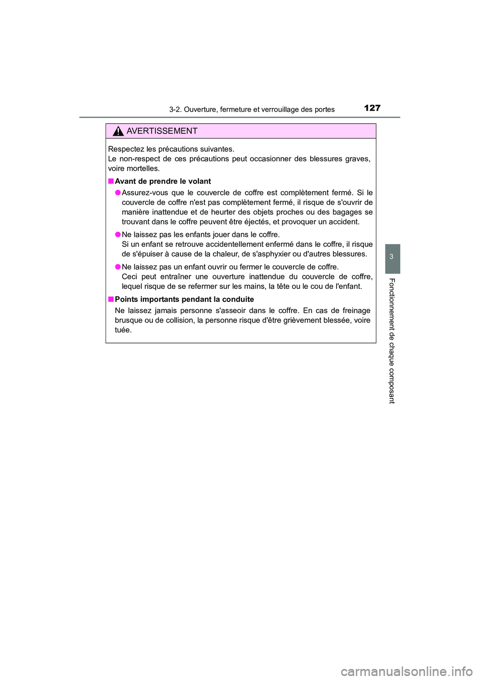 TOYOTA CAMRY 2015  Manuel du propriétaire (in French) 1273-2. Ouverture, fermeture et verrouillage des portes
3
Fonctionnement de chaque composant
CAMRY_D (OM33A86D)
AVERTISSEMENT
Respectez les précautions suivantes. 
Le non-respect de ces précautions 