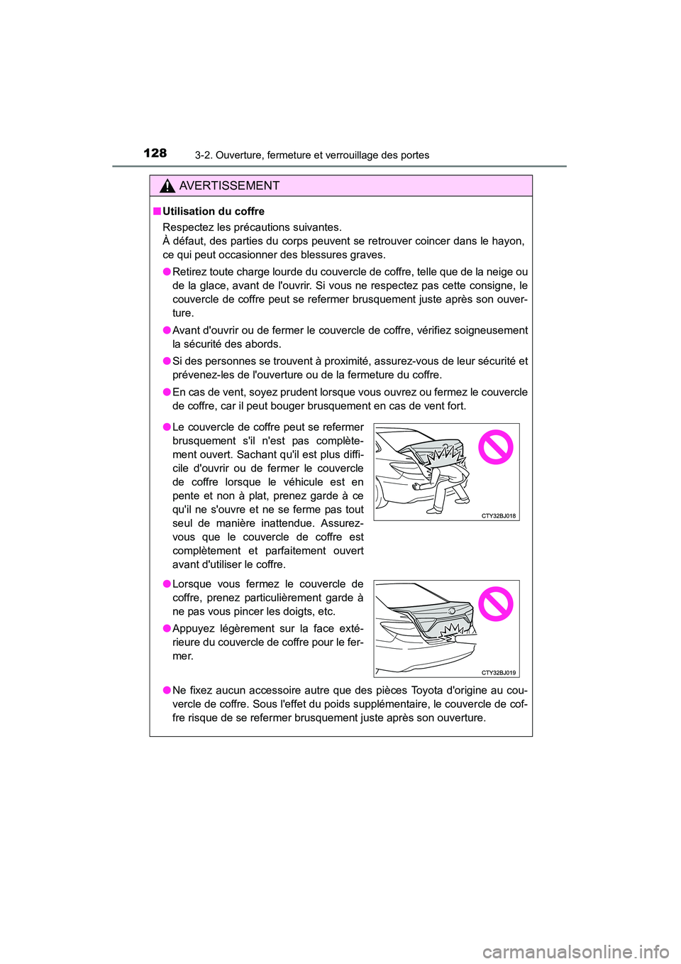 TOYOTA CAMRY 2015  Manuel du propriétaire (in French) 1283-2. Ouverture, fermeture et verrouillage des portes
CAMRY_D (OM33A86D)
AVERTISSEMENT
■Utilisation du coffre
Respectez les précautions suivantes. 
À défaut, des parties du corps peuvent se ret
