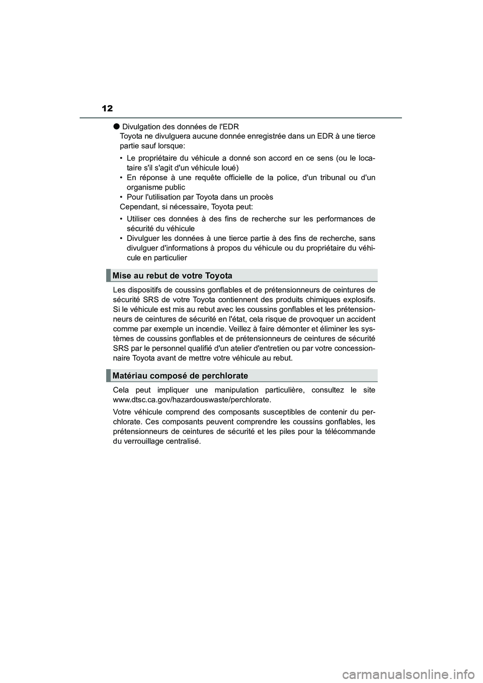 TOYOTA CAMRY 2015 Manuel du propriétaire (in French) 12
CAMRY_D (OM33A86D)
●Divulgation des données de lEDR
Toyota ne divulguera aucune donnée enregistrée dans un EDR à une tierce
partie sauf lorsque:
• Le propriétaire du véhicule a donné so TOYOTA CAMRY 2015 Manuel du propriétaire (in French) 12
CAMRY_D (OM33A86D)
●Divulgation des données de lEDR
Toyota ne divulguera aucune donnée enregistrée dans un EDR à une tierce
partie sauf lorsque:
• Le propriétaire du véhicule a donné so