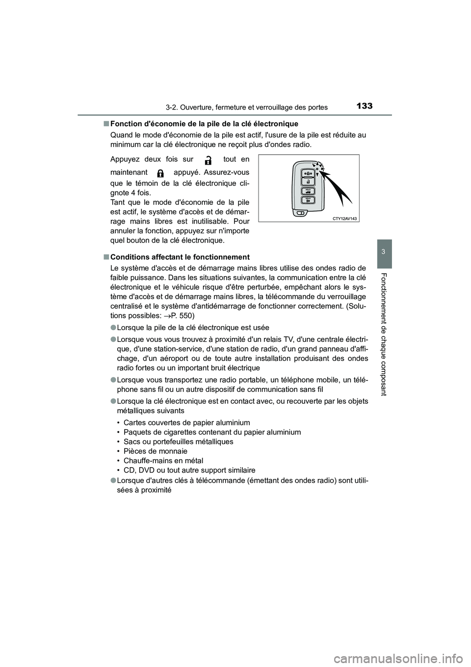 TOYOTA CAMRY 2015 Manuel du propriétaire (in French) 1333-2. Ouverture, fermeture et verrouillage des portes
3
Fonctionnement de chaque composant
CAMRY_D (OM33A86D)■
Fonction déconomie de la pile de la clé électronique
Quand le mode déconomie de TOYOTA CAMRY 2015 Manuel du propriétaire (in French) 1333-2. Ouverture, fermeture et verrouillage des portes
3
Fonctionnement de chaque composant
CAMRY_D (OM33A86D)■
Fonction déconomie de la pile de la clé électronique
Quand le mode déconomie de