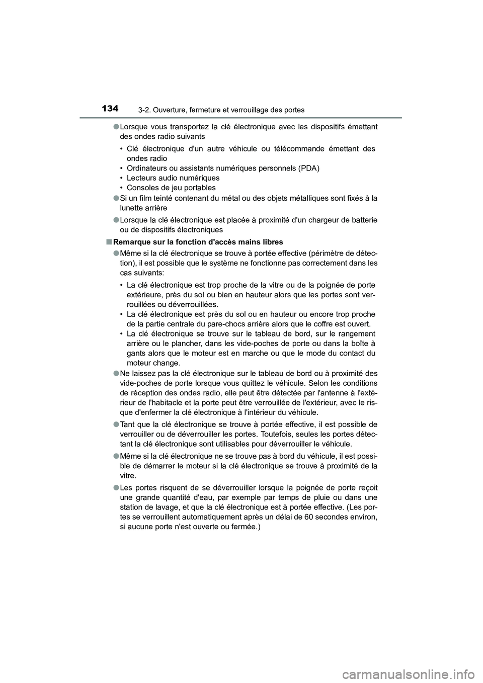 TOYOTA CAMRY 2015 Manuel du propriétaire (in French) 1343-2. Ouverture, fermeture et verrouillage des portes
CAMRY_D (OM33A86D)●
Lorsque vous transportez la clé électronique avec les dispositifs émettant
des ondes radio suivants
• Clé électroni TOYOTA CAMRY 2015 Manuel du propriétaire (in French) 1343-2. Ouverture, fermeture et verrouillage des portes
CAMRY_D (OM33A86D)●
Lorsque vous transportez la clé électronique avec les dispositifs émettant
des ondes radio suivants
• Clé électroni