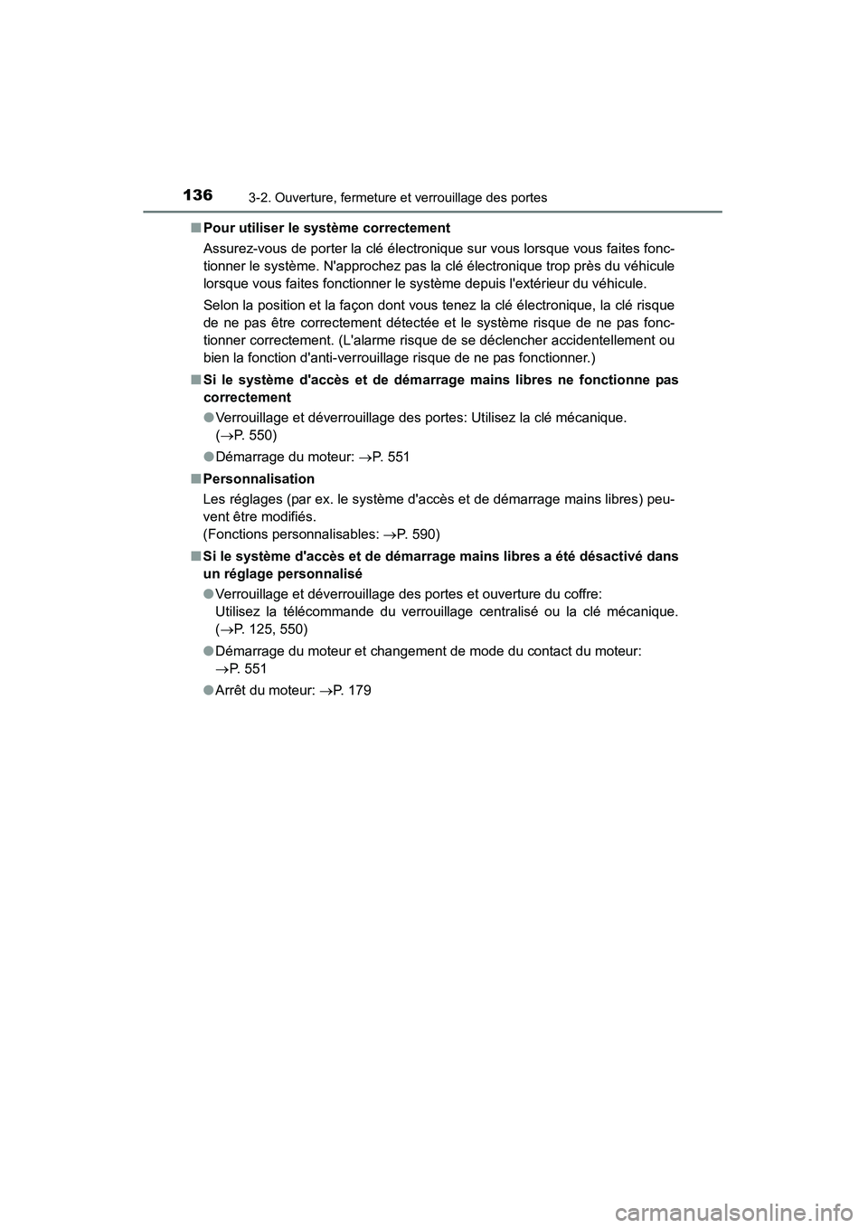 TOYOTA CAMRY 2015 Manuel du propriétaire (in French) 1363-2. Ouverture, fermeture et verrouillage des portes
CAMRY_D (OM33A86D)■
Pour utiliser le système correctement
Assurez-vous de porter la clé électronique sur vous lorsque vous faites fonc-
tio TOYOTA CAMRY 2015 Manuel du propriétaire (in French) 1363-2. Ouverture, fermeture et verrouillage des portes
CAMRY_D (OM33A86D)■
Pour utiliser le système correctement
Assurez-vous de porter la clé électronique sur vous lorsque vous faites fonc-
tio