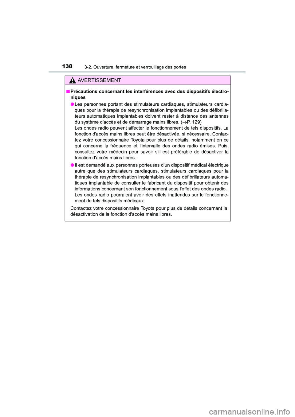 TOYOTA CAMRY 2015  Manuel du propriétaire (in French) 1383-2. Ouverture, fermeture et verrouillage des portes
CAMRY_D (OM33A86D)
AVERTISSEMENT
■Précautions concernant les interférences avec des disp ositifs électro-
niques
● Les personnes portant 