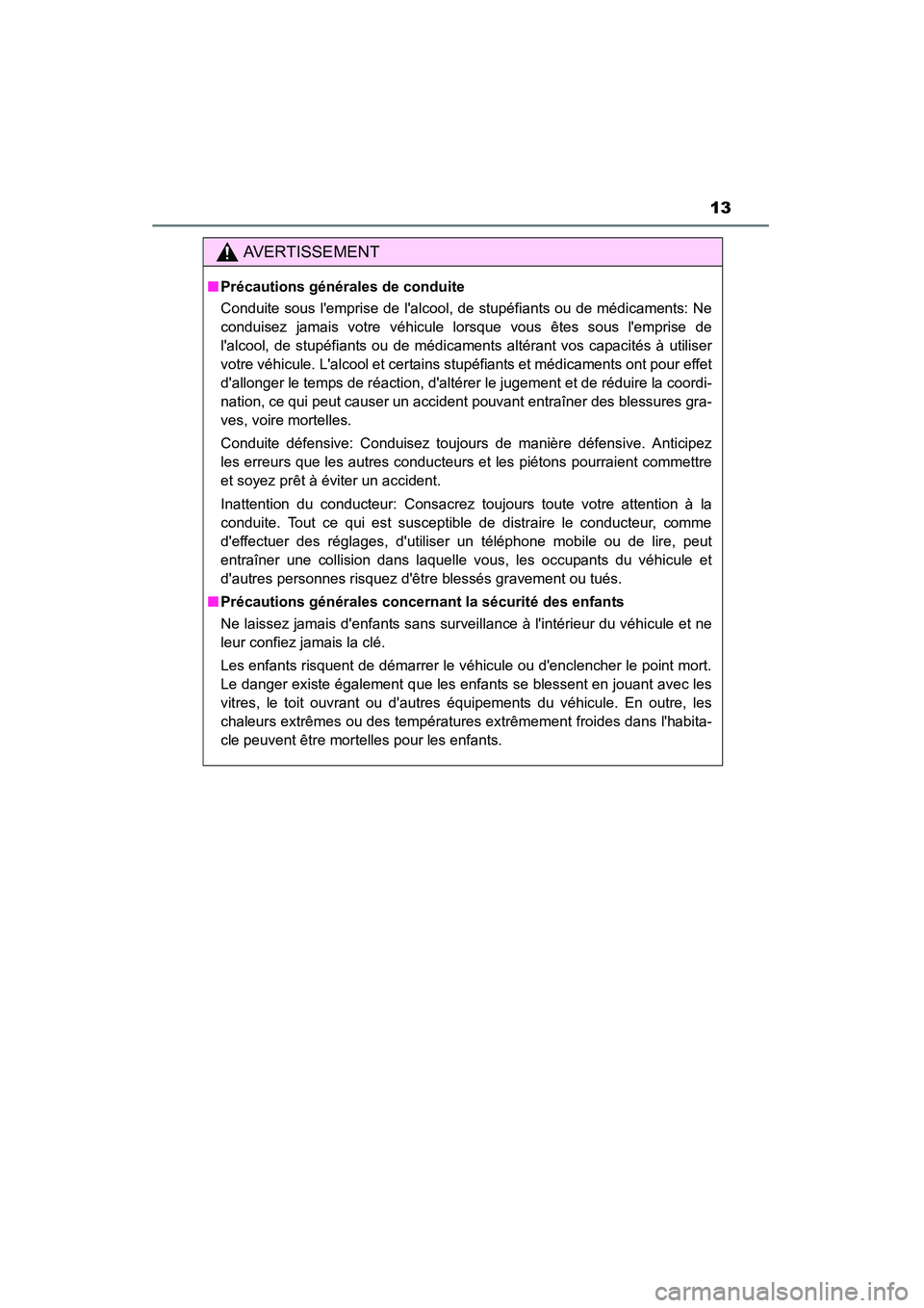 TOYOTA CAMRY 2015 Manuel du propriétaire (in French) 13
CAMRY_D (OM33A86D)
AVERTISSEMENT
■Précautions générales de conduite
Conduite sous lemprise de lalcool, de stupéfiants ou de médicaments: Ne
conduisez jamais votre véhicule lorsque vous ê TOYOTA CAMRY 2015 Manuel du propriétaire (in French) 13
CAMRY_D (OM33A86D)
AVERTISSEMENT
■Précautions générales de conduite
Conduite sous lemprise de lalcool, de stupéfiants ou de médicaments: Ne
conduisez jamais votre véhicule lorsque vous ê