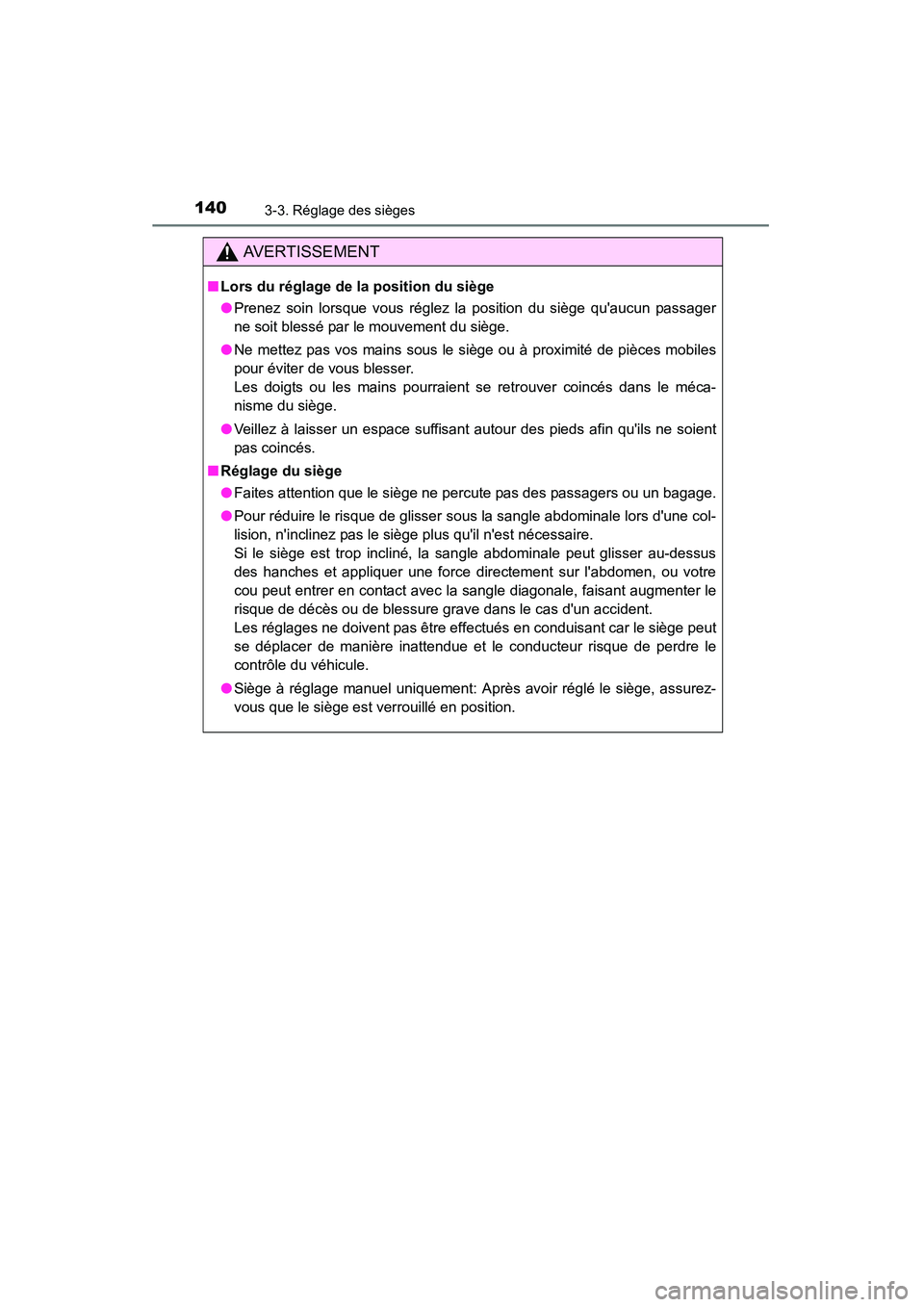 TOYOTA CAMRY 2015  Manuel du propriétaire (in French) 1403-3. Réglage des sièges
CAMRY_D (OM33A86D)
AVERTISSEMENT
■Lors du réglage de la position du siège
●Prenez soin lorsque vous réglez la position du siège quaucun passager
ne soit blessé p