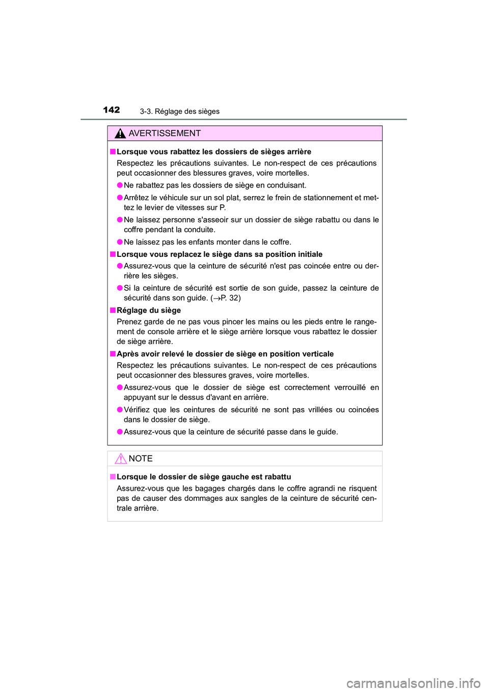 TOYOTA CAMRY 2015  Manuel du propriétaire (in French) 1423-3. Réglage des sièges
CAMRY_D (OM33A86D)
AVERTISSEMENT
■Lorsque vous rabattez les dossiers de sièges arrière
Respectez les précautions suivantes. Le non-respect de ces précautions
peut oc