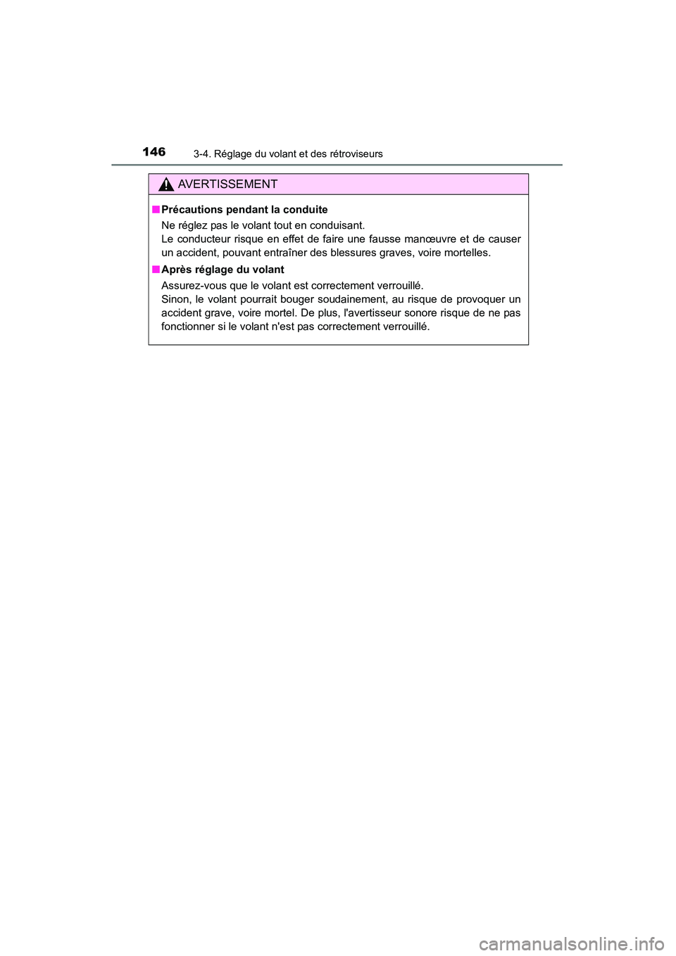 TOYOTA CAMRY 2015  Manuel du propriétaire (in French) 1463-4. Réglage du volant et des rétroviseurs
CAMRY_D (OM33A86D)
AVERTISSEMENT
■Précautions pendant la conduite
Ne réglez pas le volant tout en conduisant. 
Le conducteur risque en effet de fair