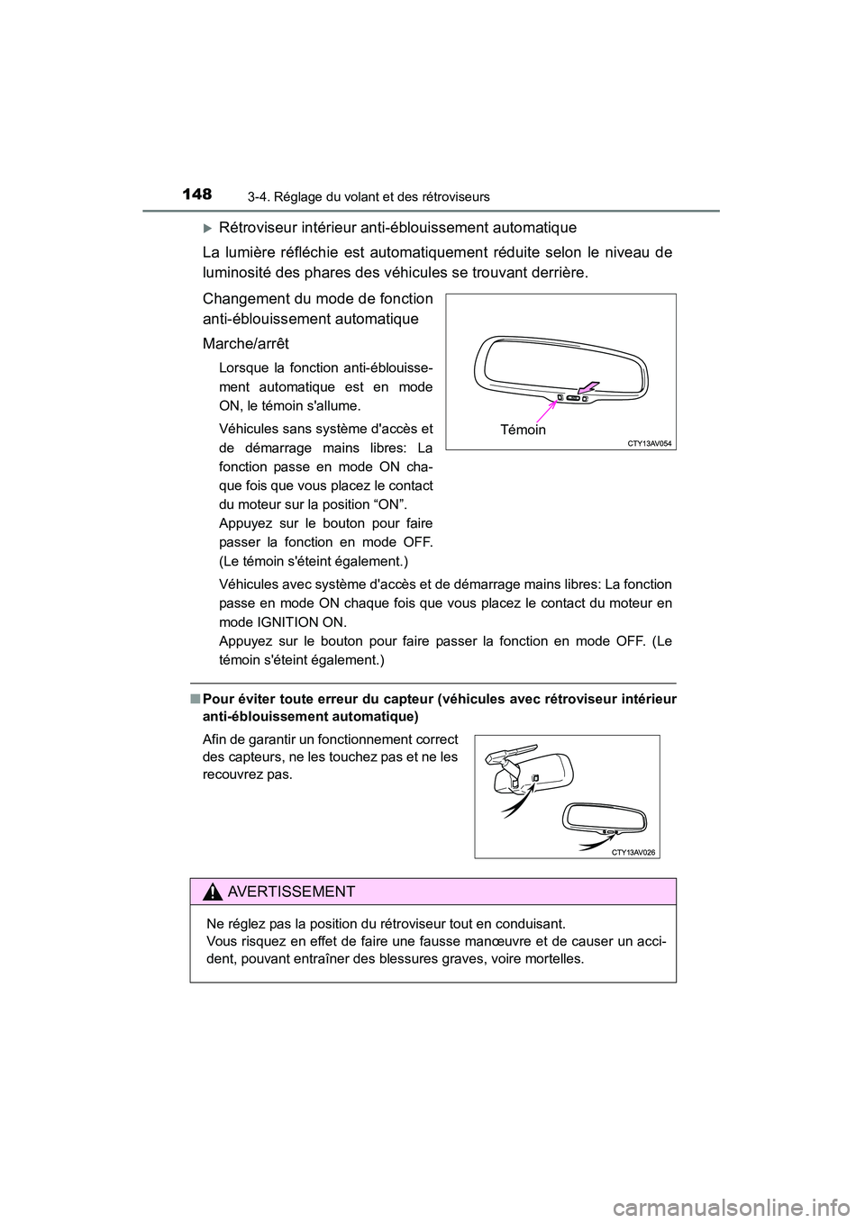 TOYOTA CAMRY 2015  Manuel du propriétaire (in French) 1483-4. Réglage du volant et des rétroviseurs
CAMRY_D (OM33A86D)
�XRétroviseur intérieur anti-éblouissement automatique
La lumière réfléchie est automatiquement réduite selon le niveau de
lum