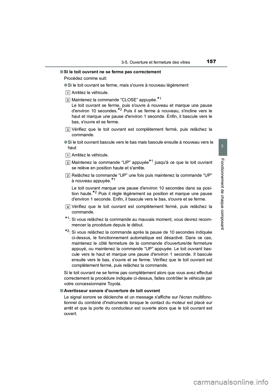 TOYOTA CAMRY 2015  Manuel du propriétaire (in French) 1573-5. Ouverture et fermeture des vitres
3
Fonctionnement de chaque composant
CAMRY_D (OM33A86D)■
Si le toit ouvrant ne se ferme pas correctement
Procédez comme suit:
●Si le toit ouvrant se ferm