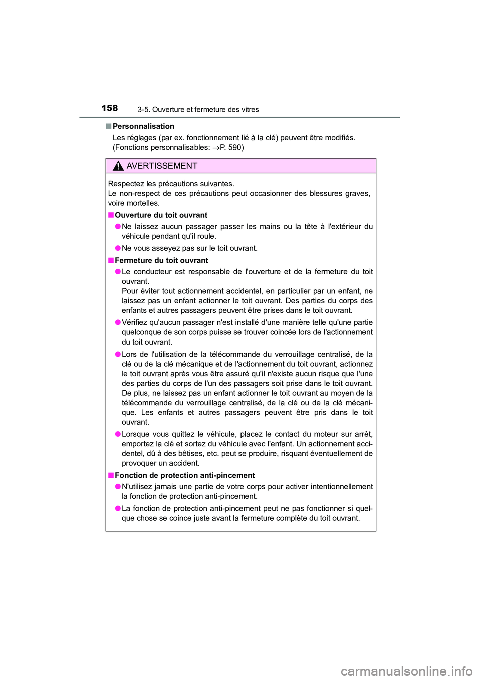 TOYOTA CAMRY 2015  Manuel du propriétaire (in French) 1583-5. Ouverture et fermeture des vitres
CAMRY_D (OM33A86D)■
Personnalisation
Les réglages (par ex. fonctionnement lié à la clé) peuvent être modifiés. 
(Fonctions personnalisables:  →P. 59