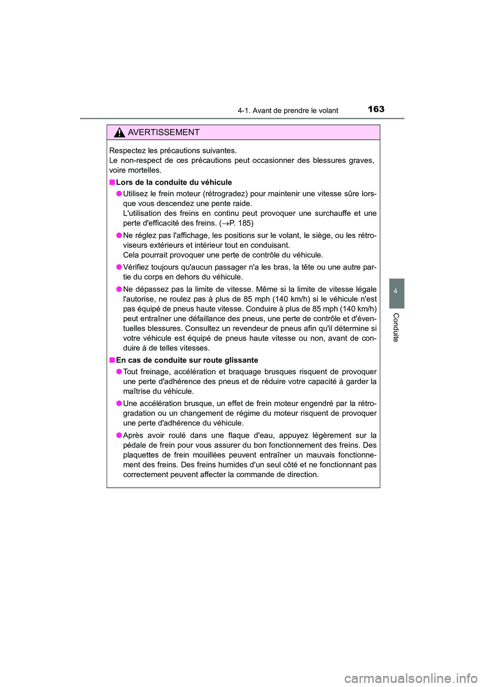 TOYOTA CAMRY 2015 Manuel du propriétaire (in French) 1634-1. Avant de prendre le volant
4
Conduite
CAMRY_D (OM33A86D)
AVERTISSEMENT
Respectez les précautions suivantes.
Le non-respect de ces précautions peut occasionner des blessures graves,
voire mo TOYOTA CAMRY 2015 Manuel du propriétaire (in French) 1634-1. Avant de prendre le volant
4
Conduite
CAMRY_D (OM33A86D)
AVERTISSEMENT
Respectez les précautions suivantes.
Le non-respect de ces précautions peut occasionner des blessures graves,
voire mo