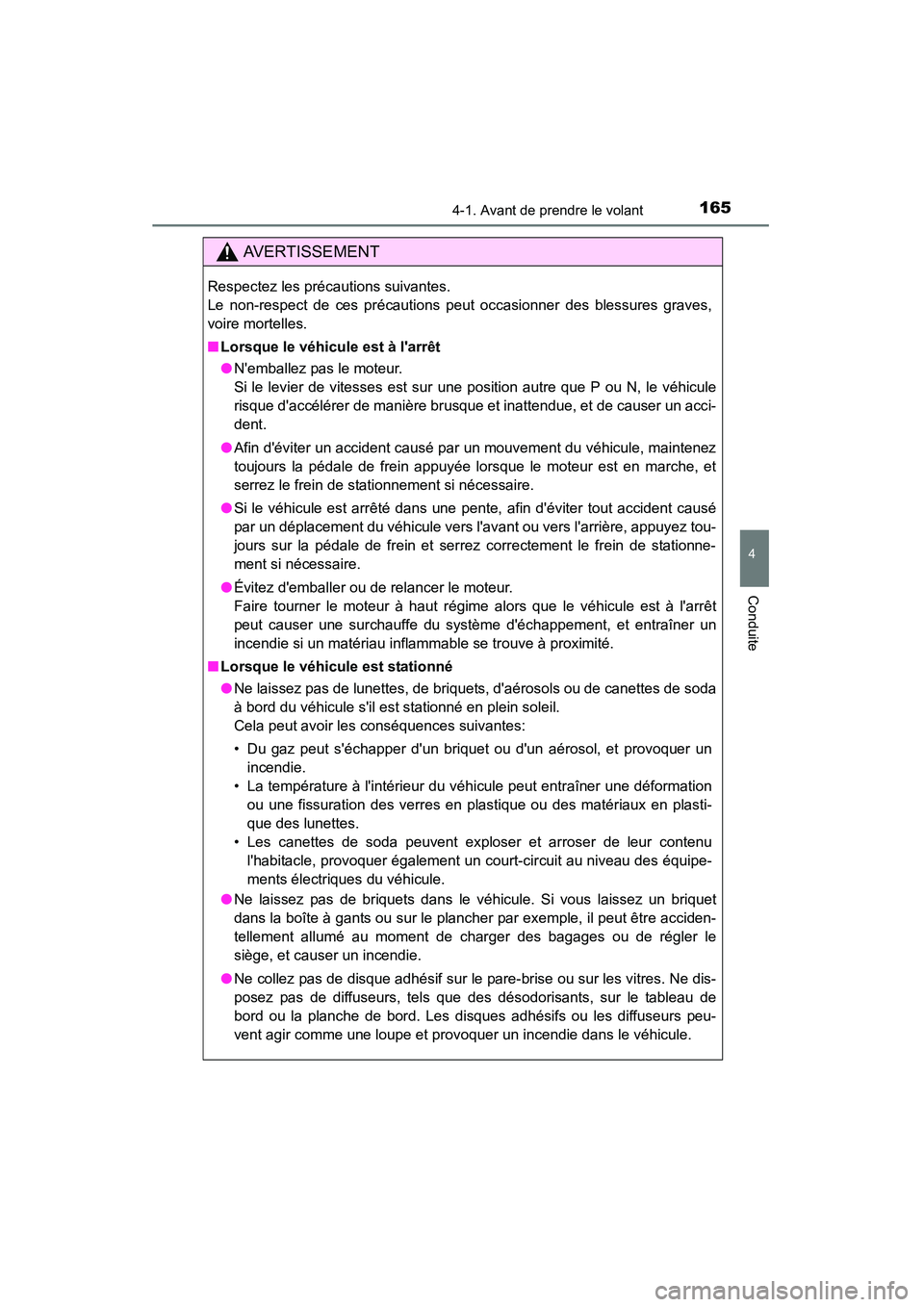 TOYOTA CAMRY 2015 Manuel du propriétaire (in French) 1654-1. Avant de prendre le volant
4
Conduite
CAMRY_D (OM33A86D)
AVERTISSEMENT
Respectez les précautions suivantes.
Le non-respect de ces précautions peut occasionner des blessures graves,
voire mo TOYOTA CAMRY 2015 Manuel du propriétaire (in French) 1654-1. Avant de prendre le volant
4
Conduite
CAMRY_D (OM33A86D)
AVERTISSEMENT
Respectez les précautions suivantes.
Le non-respect de ces précautions peut occasionner des blessures graves,
voire mo