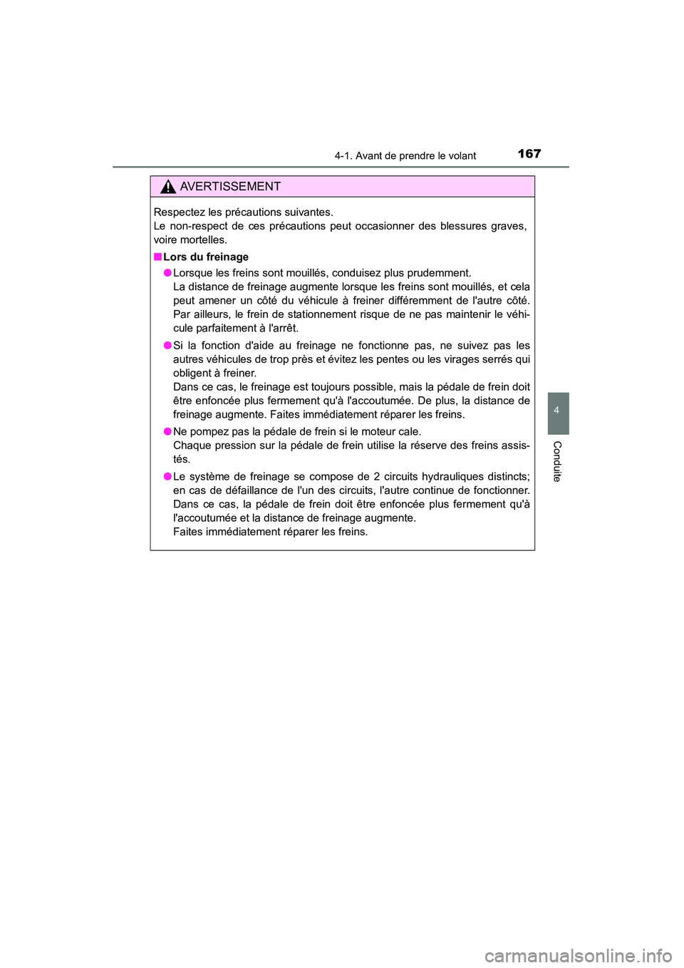 TOYOTA CAMRY 2015 Manuel du propriétaire (in French) 1674-1. Avant de prendre le volant
4
Conduite
CAMRY_D (OM33A86D)
AVERTISSEMENT
Respectez les précautions suivantes.
Le non-respect de ces précautions peut occasionner des blessures graves,
voire mo TOYOTA CAMRY 2015 Manuel du propriétaire (in French) 1674-1. Avant de prendre le volant
4
Conduite
CAMRY_D (OM33A86D)
AVERTISSEMENT
Respectez les précautions suivantes.
Le non-respect de ces précautions peut occasionner des blessures graves,
voire mo