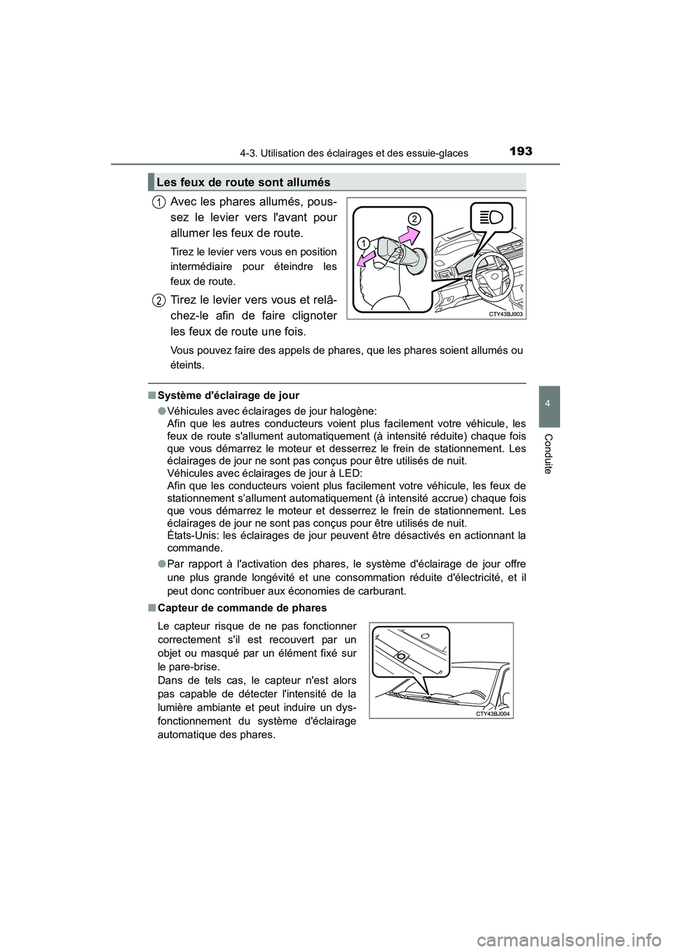 TOYOTA CAMRY 2015 Manuel du propriétaire (in French) 1934-3. Utilisation des éclairages et des essuie-glaces
4
Conduite
CAMRY_D (OM33A86D)
Avec les phares allumés, pous-
sez le levier vers lavant pour
allumer les feux de route.
Tirez le levier vers TOYOTA CAMRY 2015 Manuel du propriétaire (in French) 1934-3. Utilisation des éclairages et des essuie-glaces
4
Conduite
CAMRY_D (OM33A86D)
Avec les phares allumés, pous-
sez le levier vers lavant pour
allumer les feux de route.
Tirez le levier vers