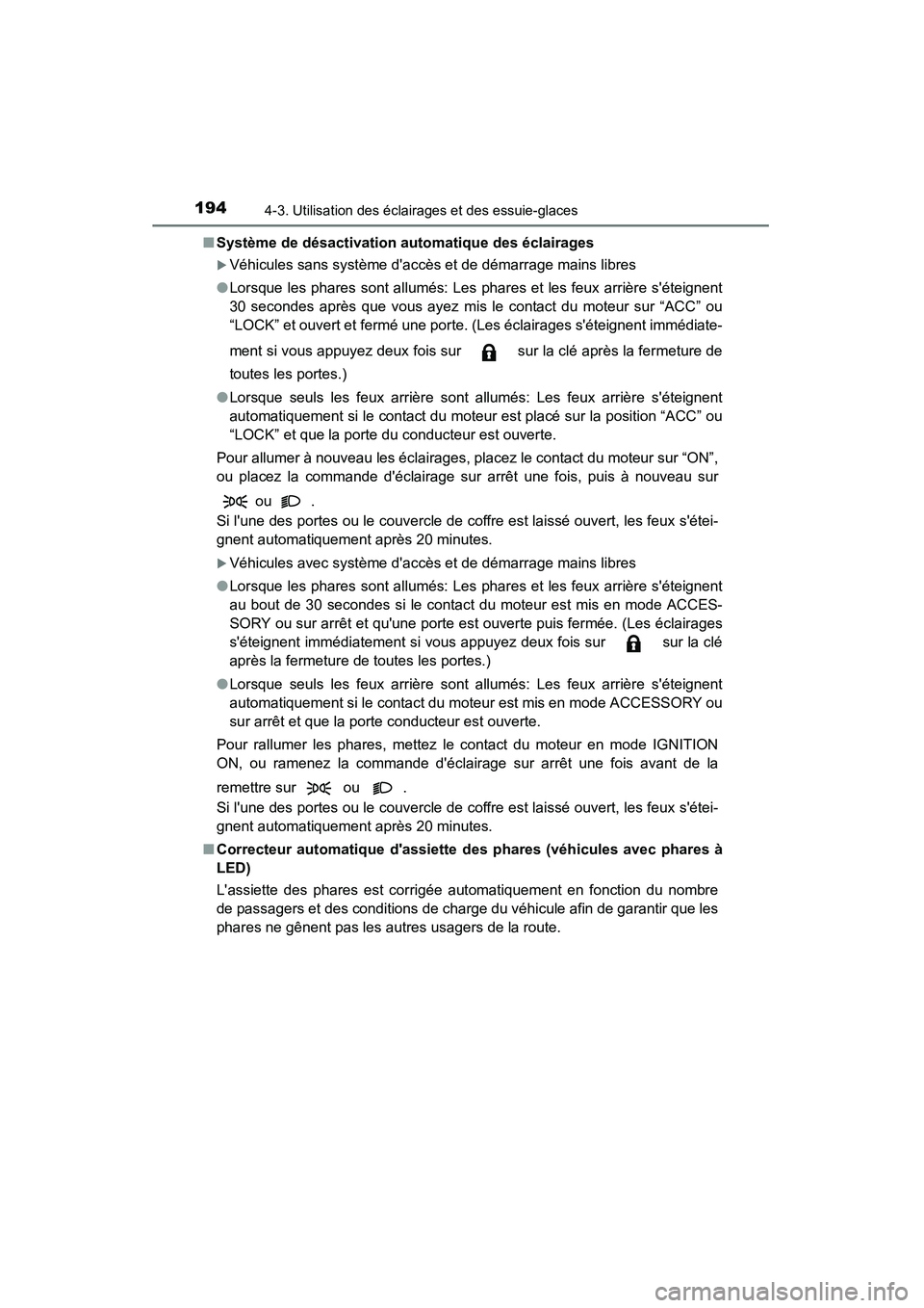 TOYOTA CAMRY 2015  Manuel du propriétaire (in French) 1944-3. Utilisation des éclairages et des essuie-glaces
CAMRY_D (OM33A86D)■
Système de désactivation automatique des éclairages
�XVéhicules sans système daccès et de démarrage mains libres
