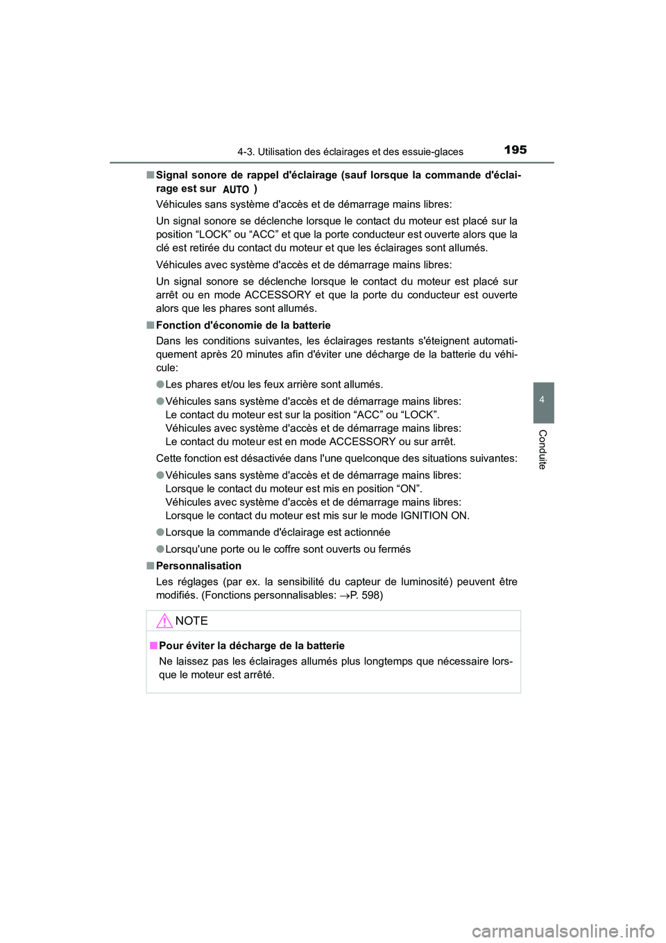 TOYOTA CAMRY 2015  Manuel du propriétaire (in French) 1954-3. Utilisation des éclairages et des essuie-glaces
4
Conduite
CAMRY_D (OM33A86D)■
Signal sonore de rappel déclairage  (sauf lorsque la commande déclai-
rage est sur  )
Véhicules sans syst