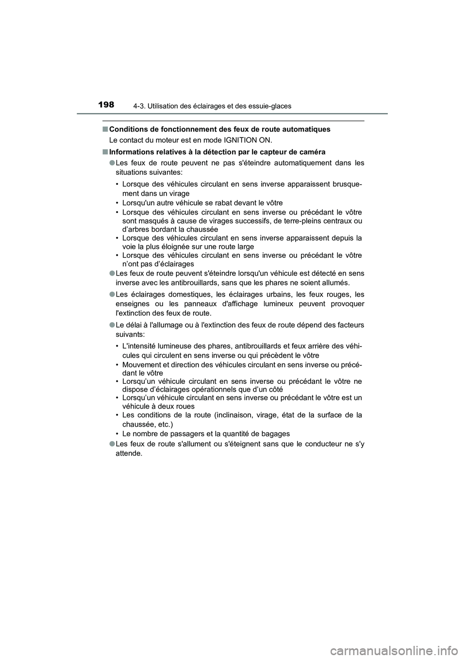 TOYOTA CAMRY 2015  Manuel du propriétaire (in French) 1984-3. Utilisation des éclairages et des essuie-glaces
CAMRY_D (OM33A86D)
■Conditions de fonctionnement des feux de route automatiques
Le contact du moteur est en mode IGNITION ON.
■ Information