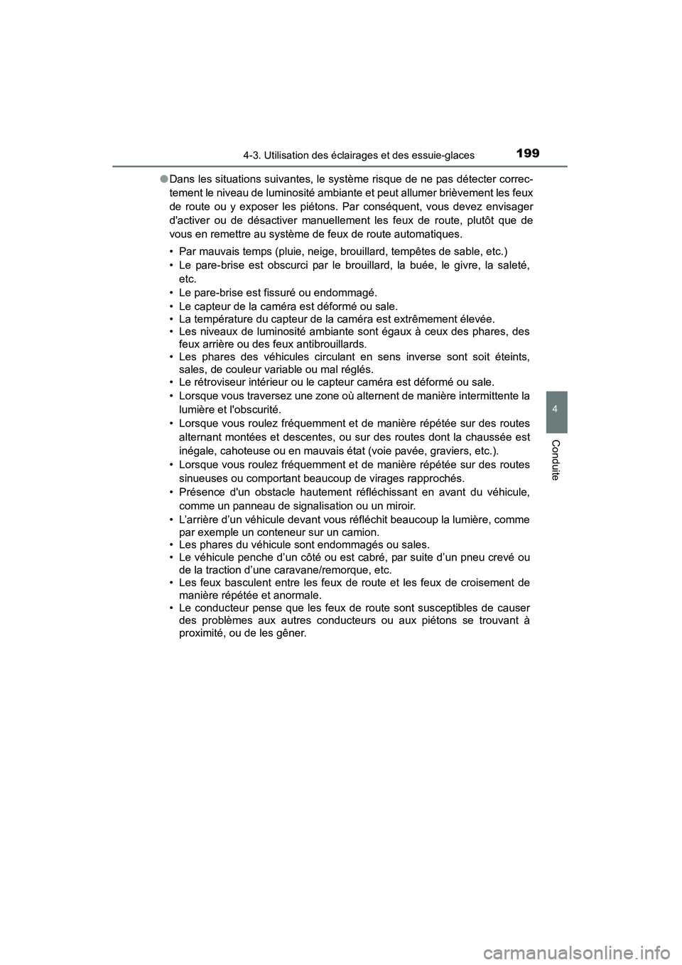 TOYOTA CAMRY 2015 Manuel du propriétaire (in French) 1994-3. Utilisation des éclairages et des essuie-glaces
4
Conduite
CAMRY_D (OM33A86D)●
Dans les situations suivantes, le système risque de ne pas détecter correc-
tement le niveau de luminosité TOYOTA CAMRY 2015 Manuel du propriétaire (in French) 1994-3. Utilisation des éclairages et des essuie-glaces
4
Conduite
CAMRY_D (OM33A86D)●
Dans les situations suivantes, le système risque de ne pas détecter correc-
tement le niveau de luminosité
