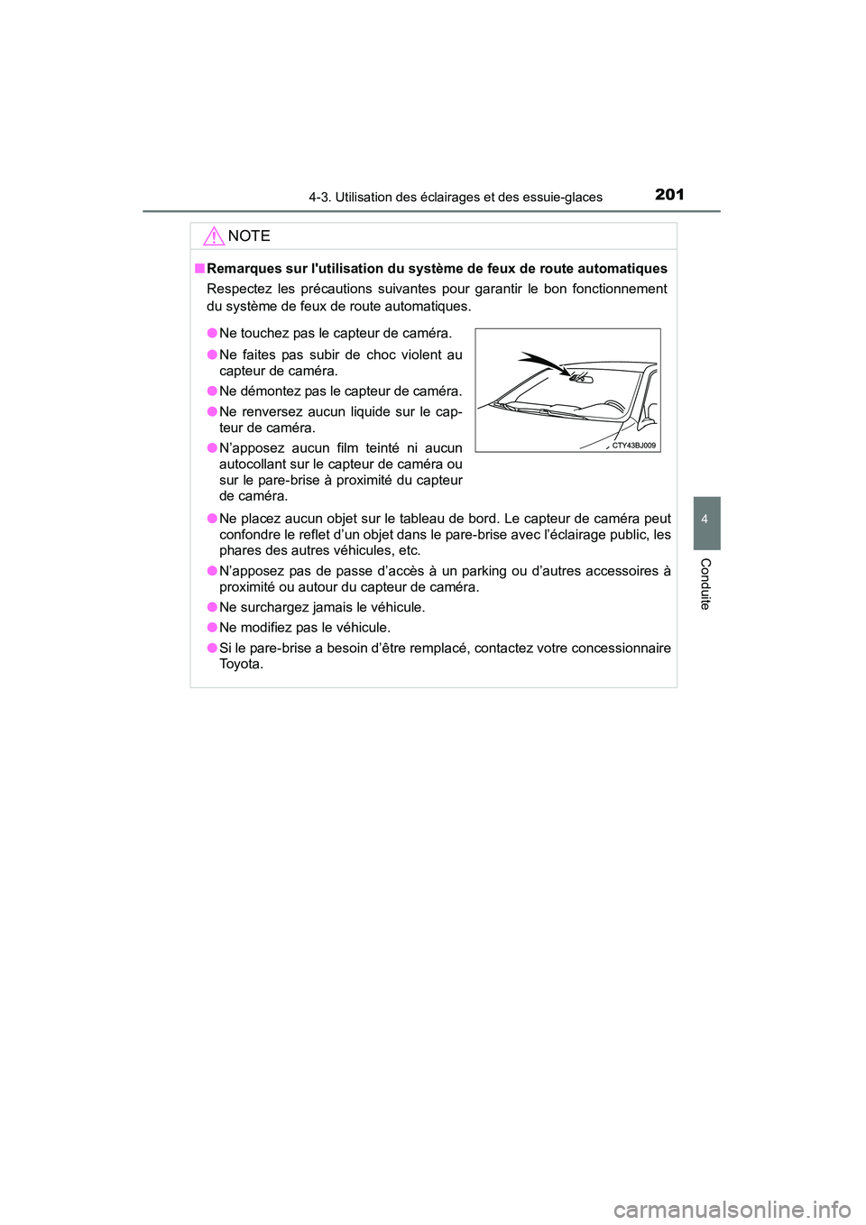TOYOTA CAMRY 2015 Manuel du propriétaire (in French) 2014-3. Utilisation des éclairages et des essuie-glaces
4
Conduite
CAMRY_D (OM33A86D)
NOTE
■Remarques sur lutilisation du systèm e de feux de route automatiques
Respectez les précautions suivant TOYOTA CAMRY 2015 Manuel du propriétaire (in French) 2014-3. Utilisation des éclairages et des essuie-glaces
4
Conduite
CAMRY_D (OM33A86D)
NOTE
■Remarques sur lutilisation du systèm e de feux de route automatiques
Respectez les précautions suivant