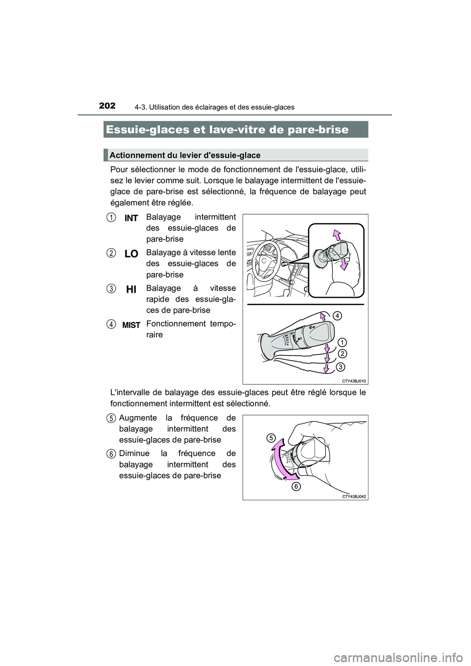 TOYOTA CAMRY 2015 Manuel du propriétaire (in French) 2024-3. Utilisation des éclairages et des essuie-glaces
CAMRY_D (OM33A86D)
Pour sélectionner le mode de fonctionnement de lessuie-glace, utili-
sez le levier comme suit. Lorsque le balayage intermi TOYOTA CAMRY 2015 Manuel du propriétaire (in French) 2024-3. Utilisation des éclairages et des essuie-glaces
CAMRY_D (OM33A86D)
Pour sélectionner le mode de fonctionnement de lessuie-glace, utili-
sez le levier comme suit. Lorsque le balayage intermi