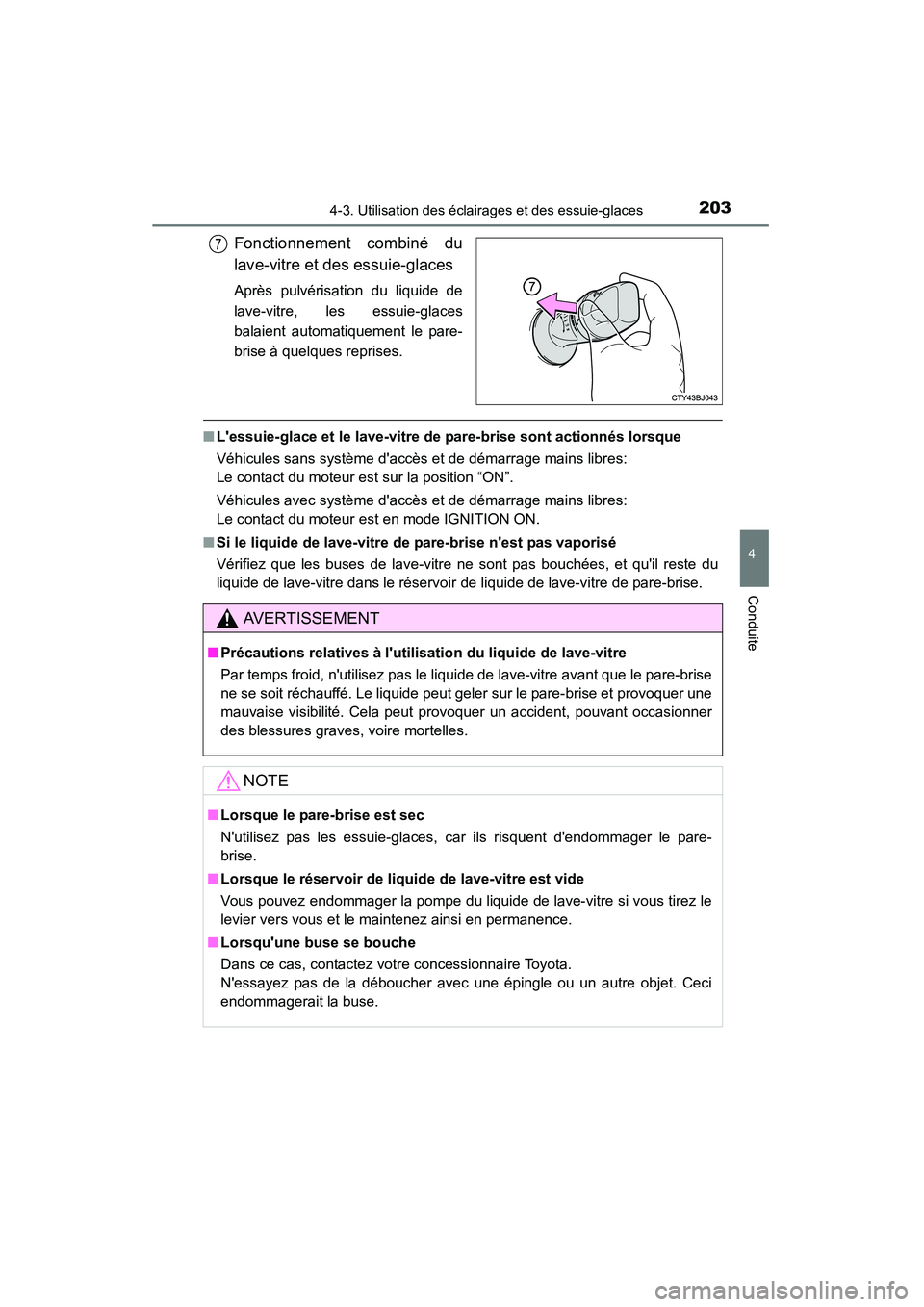 TOYOTA CAMRY 2015 Manuel du propriétaire (in French) 2034-3. Utilisation des éclairages et des essuie-glaces
4
Conduite
CAMRY_D (OM33A86D)
Fonctionnement combiné du
lave-vitre et des essuie-glaces
Après pulvérisation du liquide de
lave-vitre, les es TOYOTA CAMRY 2015 Manuel du propriétaire (in French) 2034-3. Utilisation des éclairages et des essuie-glaces
4
Conduite
CAMRY_D (OM33A86D)
Fonctionnement combiné du
lave-vitre et des essuie-glaces
Après pulvérisation du liquide de
lave-vitre, les es