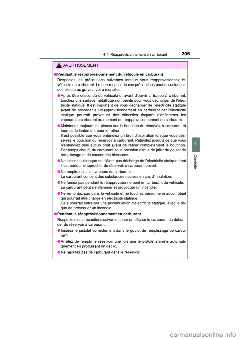 TOYOTA CAMRY 2015 Manuel du propriétaire (in French) 2054-4. Réapprovisionnement en carburant
4
Conduite
CAMRY_D (OM33A86D)
AVERTISSEMENT
■Pendant le réapprovisionnement du véhicule en carburant
Respectez les précautions suivantes lorsque vous ré TOYOTA CAMRY 2015 Manuel du propriétaire (in French) 2054-4. Réapprovisionnement en carburant
4
Conduite
CAMRY_D (OM33A86D)
AVERTISSEMENT
■Pendant le réapprovisionnement du véhicule en carburant
Respectez les précautions suivantes lorsque vous ré