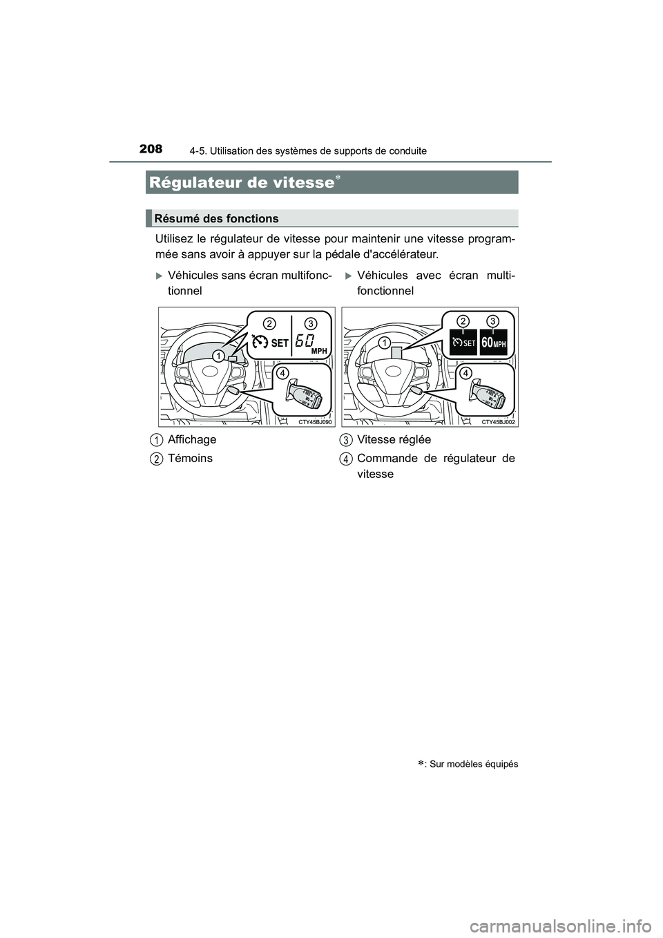 TOYOTA CAMRY 2015 Manuel du propriétaire (in French) 208
CAMRY_D (OM33A86D)
4-5. Utilisation des systèmes de supports de conduite
Utilisez le régulateur de vitesse pour maintenir une vitesse program-
mée sans avoir à appuyer sur la pédale daccél TOYOTA CAMRY 2015 Manuel du propriétaire (in French) 208
CAMRY_D (OM33A86D)
4-5. Utilisation des systèmes de supports de conduite
Utilisez le régulateur de vitesse pour maintenir une vitesse program-
mée sans avoir à appuyer sur la pédale daccél