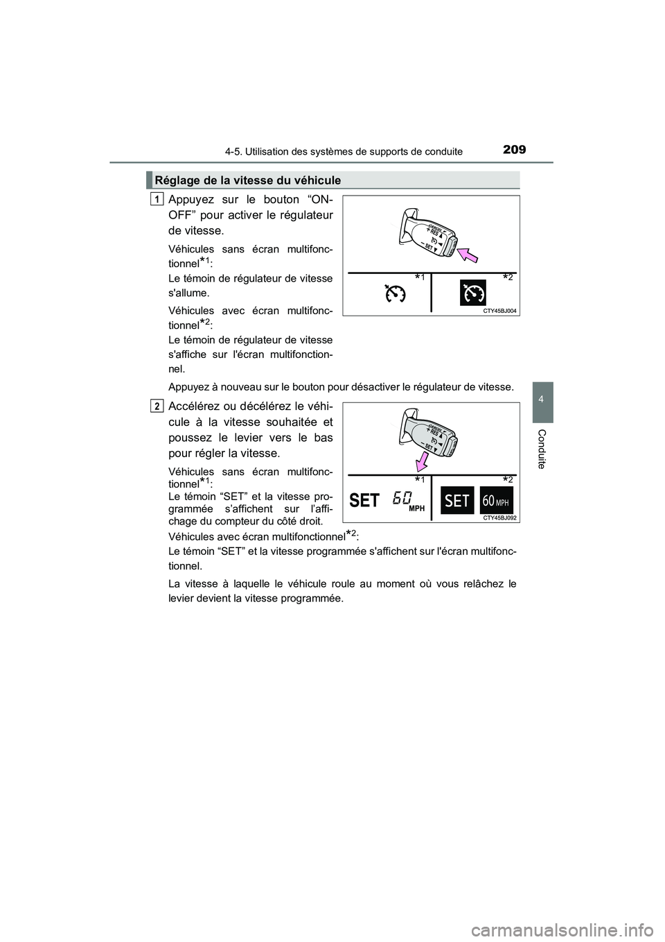 TOYOTA CAMRY 2015 Manuel du propriétaire (in French) 2094-5. Utilisation des systèmes de supports de conduite
4
Conduite
CAMRY_D (OM33A86D)
Appuyez sur le bouton “ON-
OFF” pour activer le régulateur
de vitesse.
Véhicules sans écran multifonc-
t TOYOTA CAMRY 2015 Manuel du propriétaire (in French) 2094-5. Utilisation des systèmes de supports de conduite
4
Conduite
CAMRY_D (OM33A86D)
Appuyez sur le bouton “ON-
OFF” pour activer le régulateur
de vitesse.
Véhicules sans écran multifonc-
t