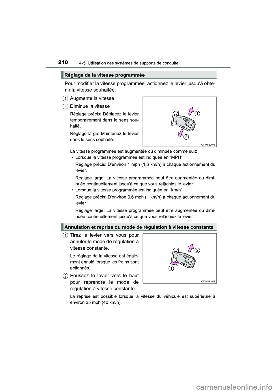 TOYOTA CAMRY 2015 Manuel du propriétaire (in French) 2104-5. Utilisation des systèmes de supports de conduite
CAMRY_D (OM33A86D)
Pour modifier la vitesse programmée, actionnez le levier jusquà obte-
nir la vitesse souhaitée.Augmente la vitesse
Dimi TOYOTA CAMRY 2015 Manuel du propriétaire (in French) 2104-5. Utilisation des systèmes de supports de conduite
CAMRY_D (OM33A86D)
Pour modifier la vitesse programmée, actionnez le levier jusquà obte-
nir la vitesse souhaitée.Augmente la vitesse
Dimi