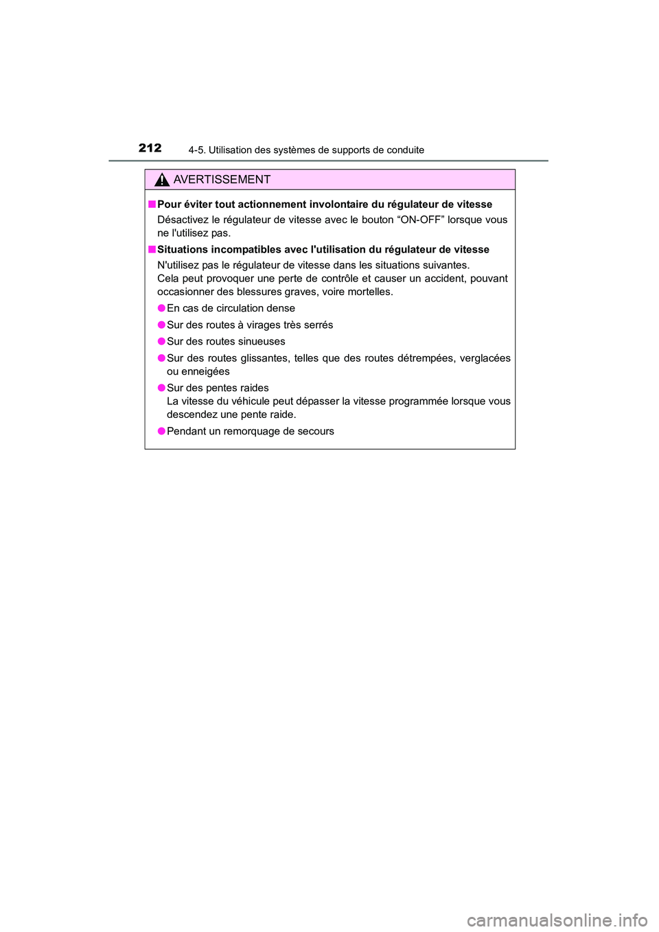 TOYOTA CAMRY 2015 Manuel du propriétaire (in French) 2124-5. Utilisation des systèmes de supports de conduite
CAMRY_D (OM33A86D)
AVERTISSEMENT
■Pour éviter tout actionnement involo ntaire du régulateur de vitesse
Désactivez le régulateur de vites TOYOTA CAMRY 2015 Manuel du propriétaire (in French) 2124-5. Utilisation des systèmes de supports de conduite
CAMRY_D (OM33A86D)
AVERTISSEMENT
■Pour éviter tout actionnement involo ntaire du régulateur de vitesse
Désactivez le régulateur de vites