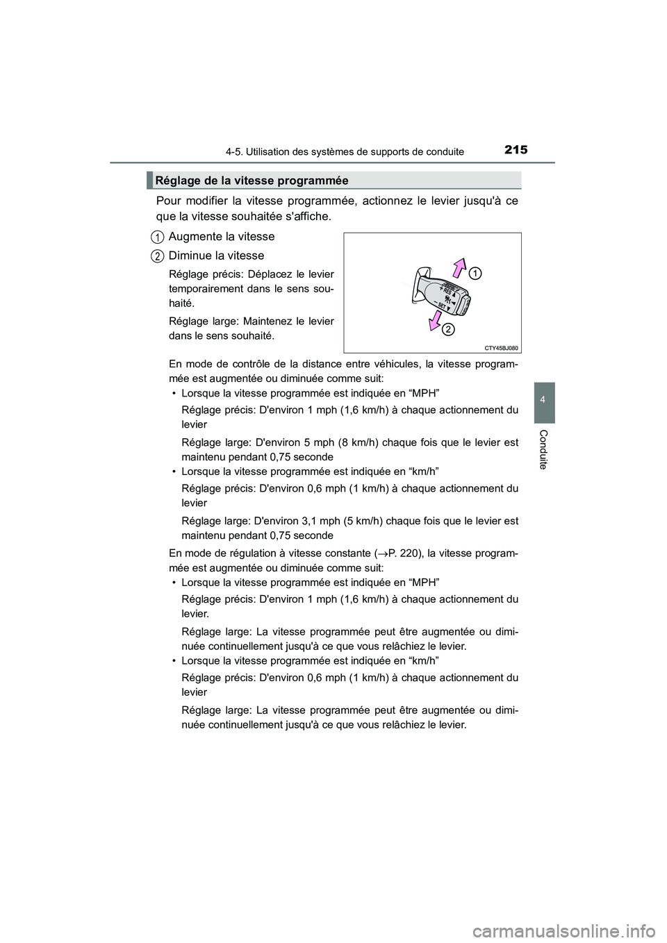 TOYOTA CAMRY 2015 Manuel du propriétaire (in French) 2154-5. Utilisation des systèmes de supports de conduite
4
Conduite
CAMRY_D (OM33A86D)
Pour modifier la vitesse programmée, actionnez le levier jusquà ce
que la vitesse souhaitée saffiche.Augmen TOYOTA CAMRY 2015 Manuel du propriétaire (in French) 2154-5. Utilisation des systèmes de supports de conduite
4
Conduite
CAMRY_D (OM33A86D)
Pour modifier la vitesse programmée, actionnez le levier jusquà ce
que la vitesse souhaitée saffiche.Augmen