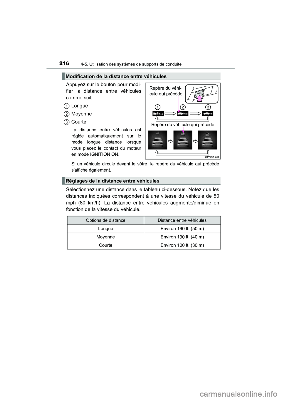 TOYOTA CAMRY 2015 Manuel du propriétaire (in French) 2164-5. Utilisation des systèmes de supports de conduite
CAMRY_D (OM33A86D)
Appuyez sur le bouton pour modi-
fier la distance entre véhicules
comme suit:Longue
Moyenne
Courte
La distance entre véhi TOYOTA CAMRY 2015 Manuel du propriétaire (in French) 2164-5. Utilisation des systèmes de supports de conduite
CAMRY_D (OM33A86D)
Appuyez sur le bouton pour modi-
fier la distance entre véhicules
comme suit:Longue
Moyenne
Courte
La distance entre véhi