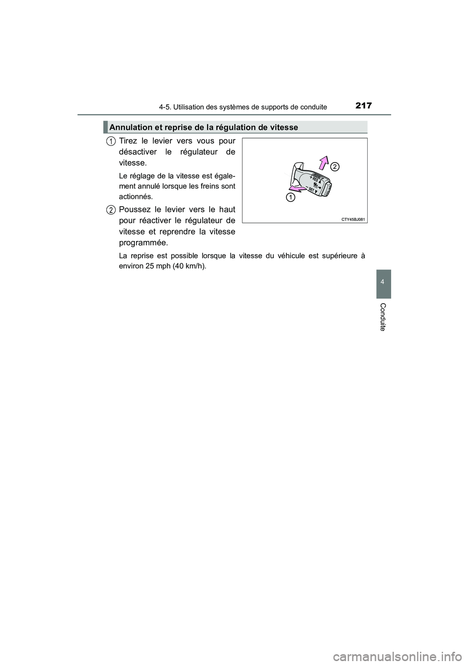 TOYOTA CAMRY 2015 Manuel du propriétaire (in French) 2174-5. Utilisation des systèmes de supports de conduite
4
Conduite
CAMRY_D (OM33A86D)
Tirez le levier vers vous pour
désactiver le régulateur de
vitesse.
Le réglage de la vitesse est égale-
ment TOYOTA CAMRY 2015 Manuel du propriétaire (in French) 2174-5. Utilisation des systèmes de supports de conduite
4
Conduite
CAMRY_D (OM33A86D)
Tirez le levier vers vous pour
désactiver le régulateur de
vitesse.
Le réglage de la vitesse est égale-
ment