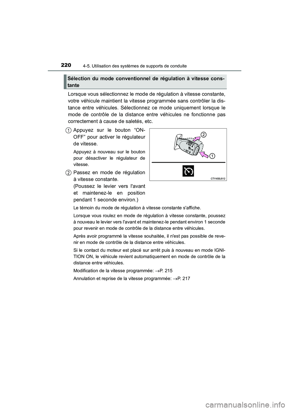 TOYOTA CAMRY 2015 Manuel du propriétaire (in French) 2204-5. Utilisation des systèmes de supports de conduite
CAMRY_D (OM33A86D)
Lorsque vous sélectionnez le mode de régulation à vitesse constante,
votre véhicule maintient la vitesse programmée sa TOYOTA CAMRY 2015 Manuel du propriétaire (in French) 2204-5. Utilisation des systèmes de supports de conduite
CAMRY_D (OM33A86D)
Lorsque vous sélectionnez le mode de régulation à vitesse constante,
votre véhicule maintient la vitesse programmée sa