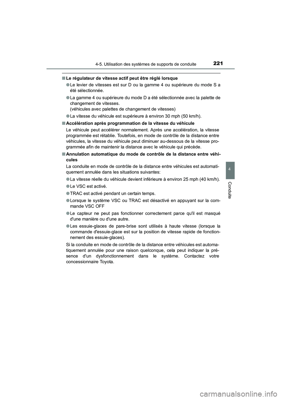 TOYOTA CAMRY 2015 Manuel du propriétaire (in French) 2214-5. Utilisation des systèmes de supports de conduite
4
Conduite
CAMRY_D (OM33A86D)
■Le régulateur de vitesse actif peut être réglé lorsque
●Le levier de vitesses est sur D ou la gamme 4 o TOYOTA CAMRY 2015 Manuel du propriétaire (in French) 2214-5. Utilisation des systèmes de supports de conduite
4
Conduite
CAMRY_D (OM33A86D)
■Le régulateur de vitesse actif peut être réglé lorsque
●Le levier de vitesses est sur D ou la gamme 4 o