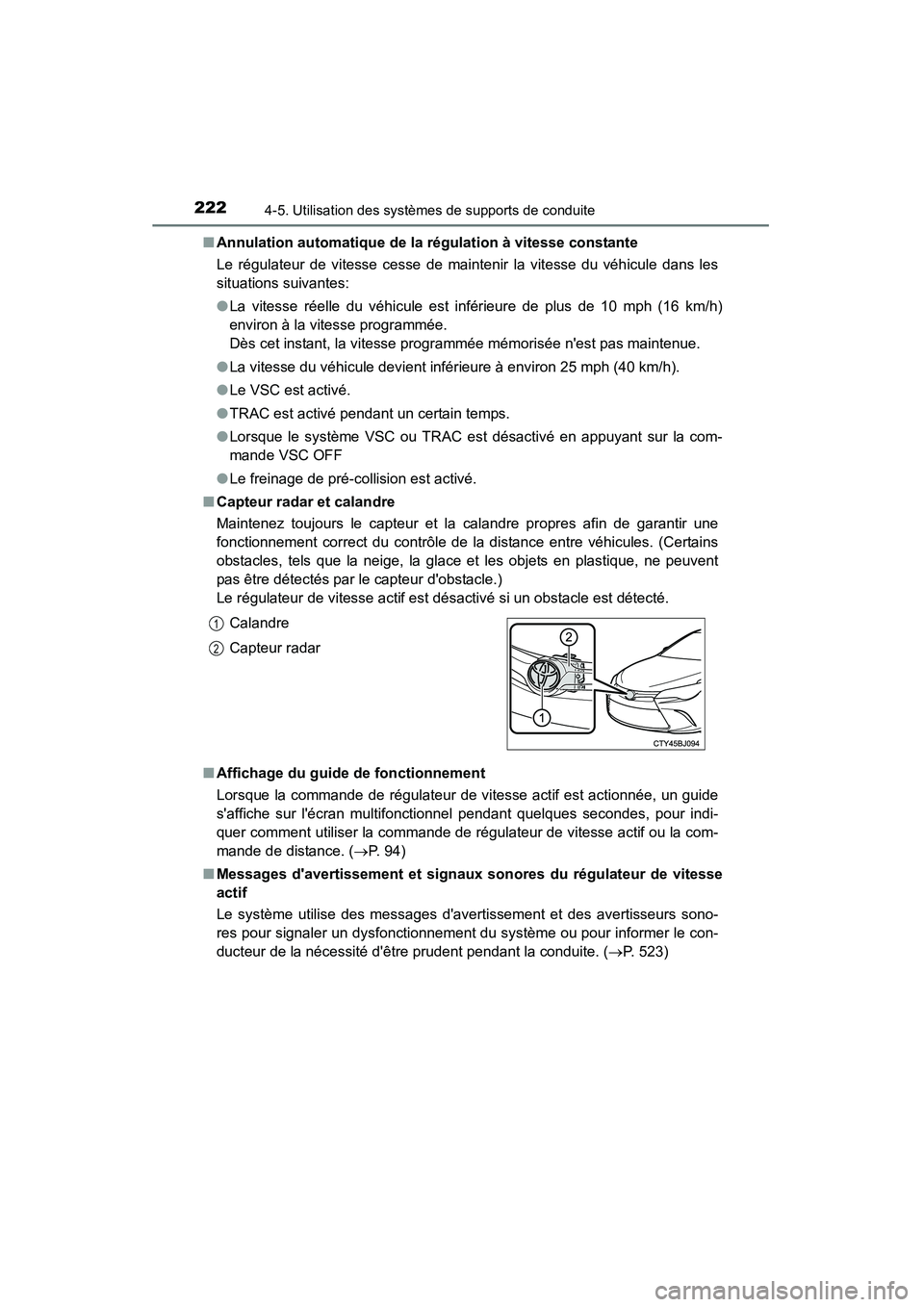 TOYOTA CAMRY 2015 Manuel du propriétaire (in French) 2224-5. Utilisation des systèmes de supports de conduite
CAMRY_D (OM33A86D)■
Annulation automatique de la régulation à vitesse constante
Le régulateur de vitesse cesse de maintenir la vitesse du TOYOTA CAMRY 2015 Manuel du propriétaire (in French) 2224-5. Utilisation des systèmes de supports de conduite
CAMRY_D (OM33A86D)■
Annulation automatique de la régulation à vitesse constante
Le régulateur de vitesse cesse de maintenir la vitesse du