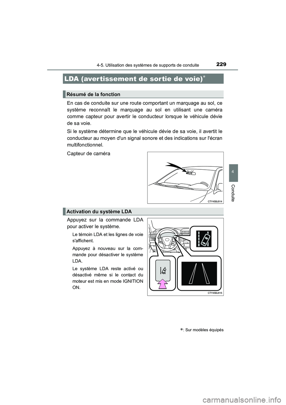 TOYOTA CAMRY 2015 Manuel du propriétaire (in French) 2294-5. Utilisation des systèmes de supports de conduite
4
Conduite
CAMRY_D (OM33A86D)
En cas de conduite sur une route comportant un marquage au sol, ce
système reconnaît le marquage au sol en uti TOYOTA CAMRY 2015 Manuel du propriétaire (in French) 2294-5. Utilisation des systèmes de supports de conduite
4
Conduite
CAMRY_D (OM33A86D)
En cas de conduite sur une route comportant un marquage au sol, ce
système reconnaît le marquage au sol en uti