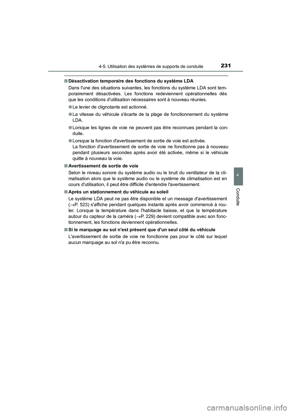 TOYOTA CAMRY 2015 Manuel du propriétaire (in French) 2314-5. Utilisation des systèmes de supports de conduite
4
Conduite
CAMRY_D (OM33A86D)
■Désactivation temporaire des fonctions du système LDA
Dans lune des situations suivantes, les fonctions du TOYOTA CAMRY 2015 Manuel du propriétaire (in French) 2314-5. Utilisation des systèmes de supports de conduite
4
Conduite
CAMRY_D (OM33A86D)
■Désactivation temporaire des fonctions du système LDA
Dans lune des situations suivantes, les fonctions du