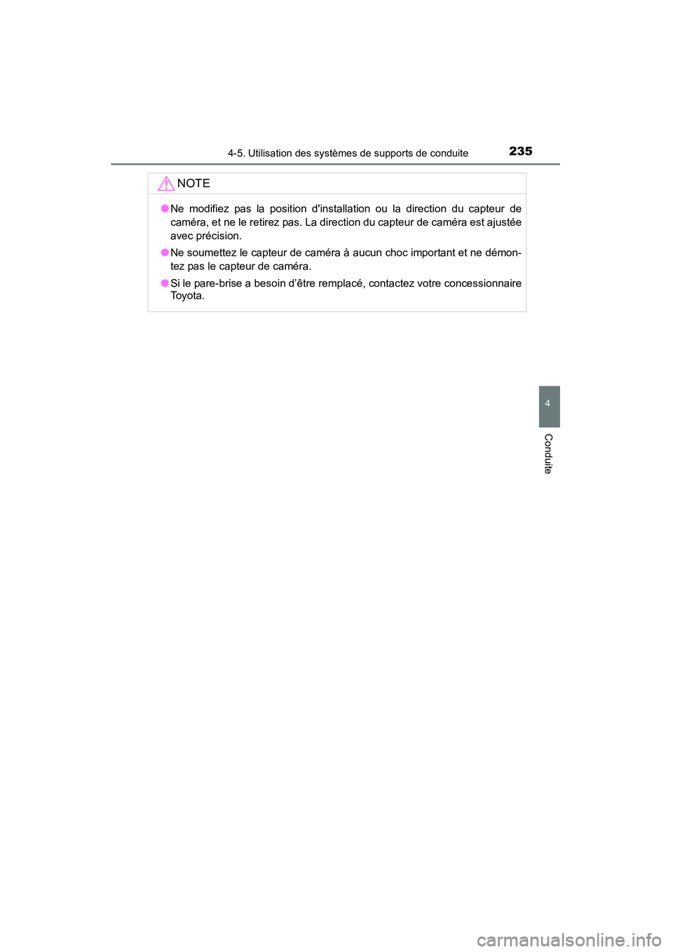 TOYOTA CAMRY 2015 Manuel du propriétaire (in French) 2354-5. Utilisation des systèmes de supports de conduite
4
Conduite
CAMRY_D (OM33A86D)
NOTE
●Ne modifiez pas la position dinstallation ou la direction du capteur de
caméra, et ne le retirez pas. TOYOTA CAMRY 2015 Manuel du propriétaire (in French) 2354-5. Utilisation des systèmes de supports de conduite
4
Conduite
CAMRY_D (OM33A86D)
NOTE
●Ne modifiez pas la position dinstallation ou la direction du capteur de
caméra, et ne le retirez pas.