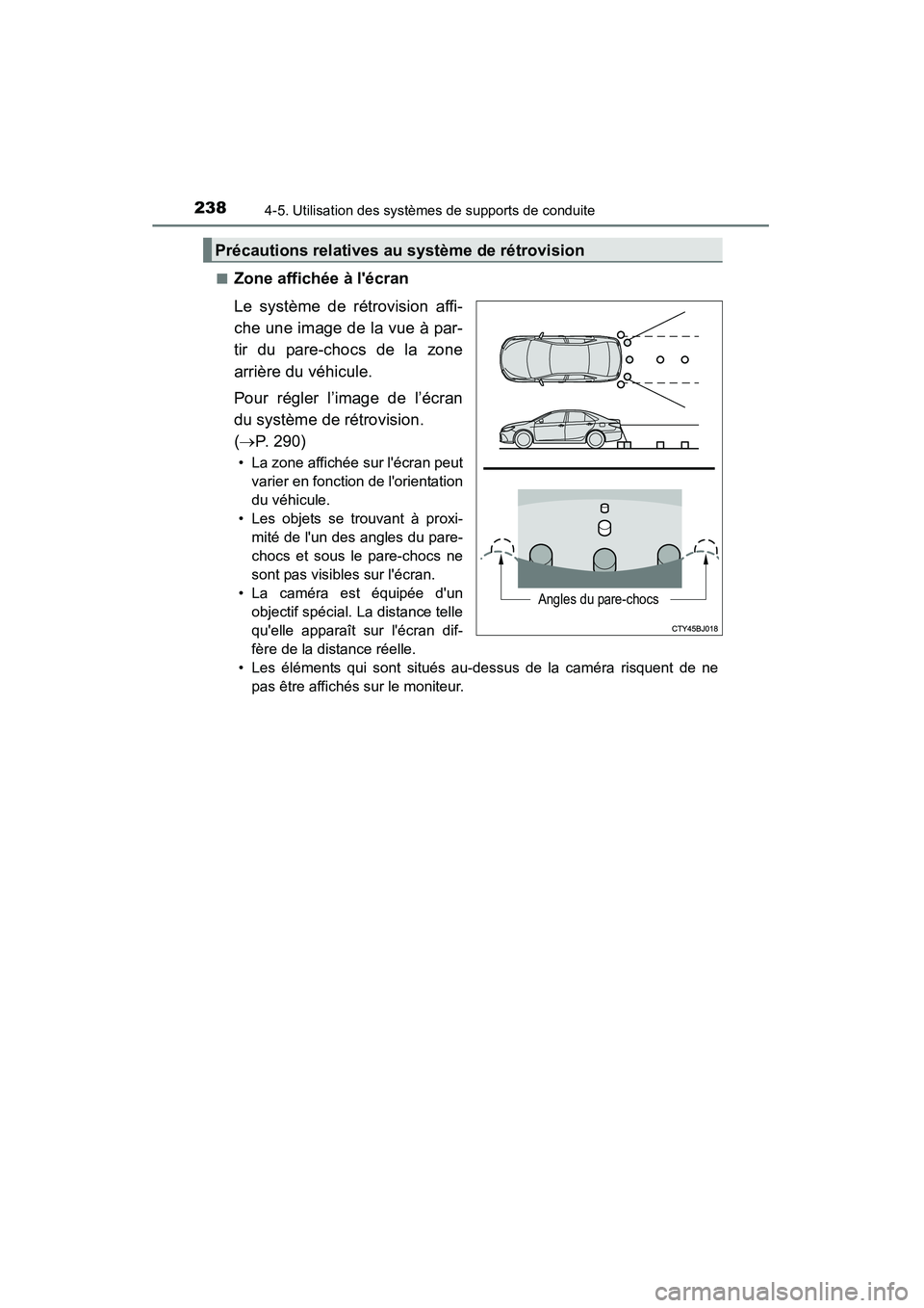 TOYOTA CAMRY 2015 Manuel du propriétaire (in French) 2384-5. Utilisation des systèmes de supports de conduite
CAMRY_D (OM33A86D)■
Zone affichée à lécran
Le système de rétrovision affi-
che une image de la vue à par-
tir du pare-chocs de la zon TOYOTA CAMRY 2015 Manuel du propriétaire (in French) 2384-5. Utilisation des systèmes de supports de conduite
CAMRY_D (OM33A86D)■
Zone affichée à lécran
Le système de rétrovision affi-
che une image de la vue à par-
tir du pare-chocs de la zon