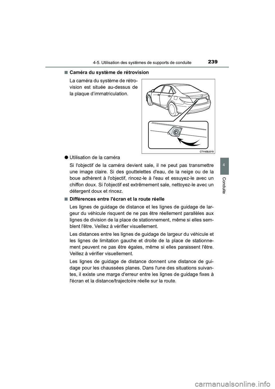 TOYOTA CAMRY 2015 Manuel du propriétaire (in French) 2394-5. Utilisation des systèmes de supports de conduite
4
Conduite
CAMRY_D (OM33A86D)■
Caméra du système de rétrovision
La caméra du système de rétro-
vision est située au-dessus de
la plaq TOYOTA CAMRY 2015 Manuel du propriétaire (in French) 2394-5. Utilisation des systèmes de supports de conduite
4
Conduite
CAMRY_D (OM33A86D)■
Caméra du système de rétrovision
La caméra du système de rétro-
vision est située au-dessus de
la plaq