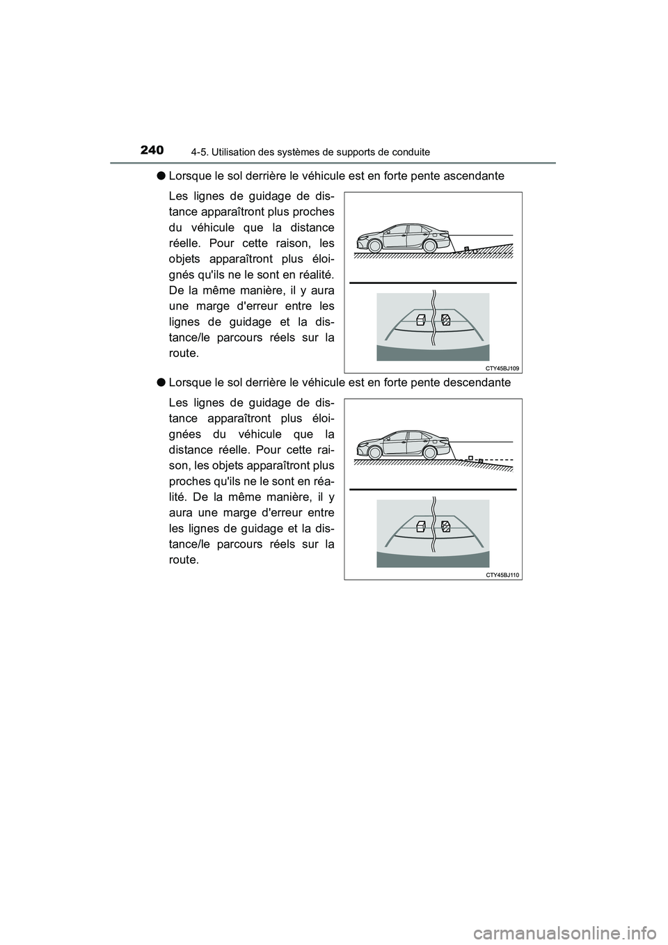 TOYOTA CAMRY 2015 Manuel du propriétaire (in French) 2404-5. Utilisation des systèmes de supports de conduite
CAMRY_D (OM33A86D)
●Lorsque le sol derrière le véhicule est en forte pente ascendante
Les lignes de guidage de dis-
tance apparaîtront pl TOYOTA CAMRY 2015 Manuel du propriétaire (in French) 2404-5. Utilisation des systèmes de supports de conduite
CAMRY_D (OM33A86D)
●Lorsque le sol derrière le véhicule est en forte pente ascendante
Les lignes de guidage de dis-
tance apparaîtront pl