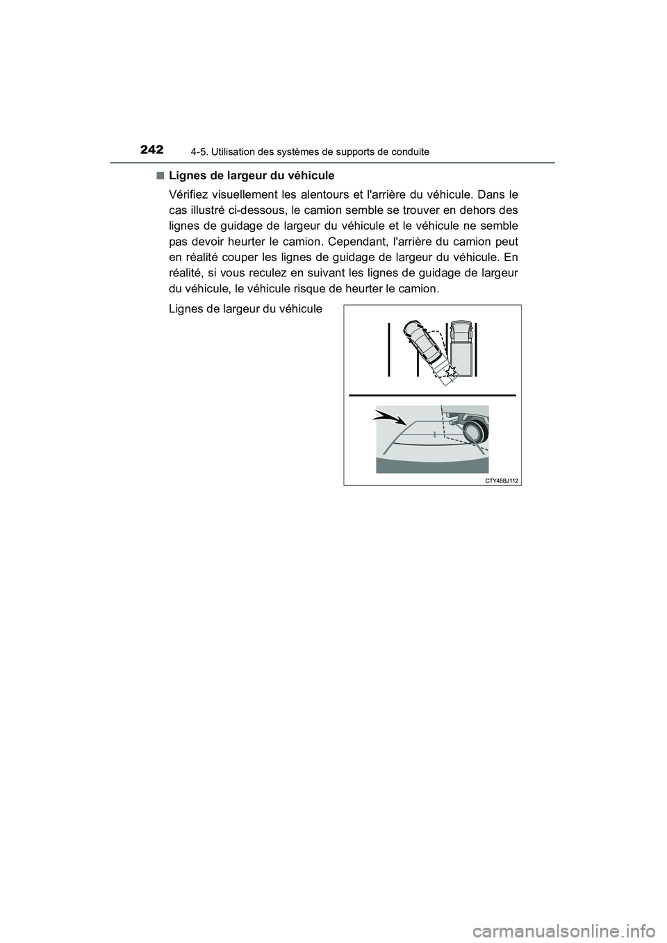 TOYOTA CAMRY 2015 Manuel du propriétaire (in French) 2424-5. Utilisation des systèmes de supports de conduite
CAMRY_D (OM33A86D)■
Lignes de largeur du véhicule
Vérifiez visuellement les alentours et larrière du véhicule. Dans le
cas illustré ci TOYOTA CAMRY 2015 Manuel du propriétaire (in French) 2424-5. Utilisation des systèmes de supports de conduite
CAMRY_D (OM33A86D)■
Lignes de largeur du véhicule
Vérifiez visuellement les alentours et larrière du véhicule. Dans le
cas illustré ci