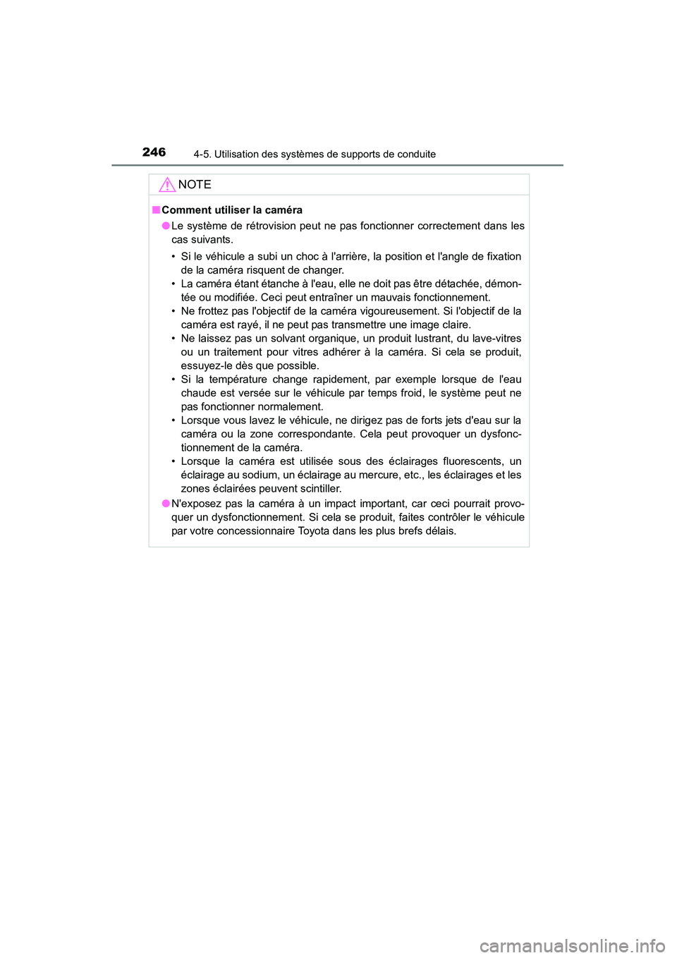 TOYOTA CAMRY 2015  Manuel du propriétaire (in French) 2464-5. Utilisation des systèmes de supports de conduite
CAMRY_D (OM33A86D)
NOTE
■Comment utiliser la caméra
●Le système de rétrovision peut ne pas fonctionner correctement dans les
cas suivan