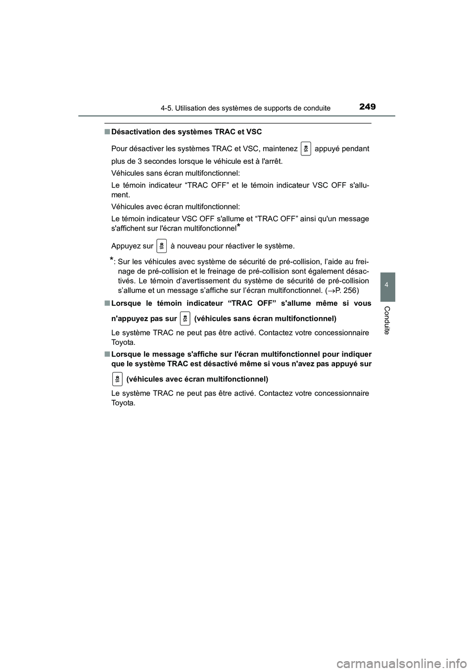 TOYOTA CAMRY 2015 Manuel du propriétaire (in French) 2494-5. Utilisation des systèmes de supports de conduite
4
Conduite
CAMRY_D (OM33A86D)
■Désactivation des systèmes TRAC et VSC
Pour désactiver les systèmes TRAC et VSC, maintenez appuyé pend TOYOTA CAMRY 2015 Manuel du propriétaire (in French) 2494-5. Utilisation des systèmes de supports de conduite
4
Conduite
CAMRY_D (OM33A86D)
■Désactivation des systèmes TRAC et VSC
Pour désactiver les systèmes TRAC et VSC, maintenez appuyé pend